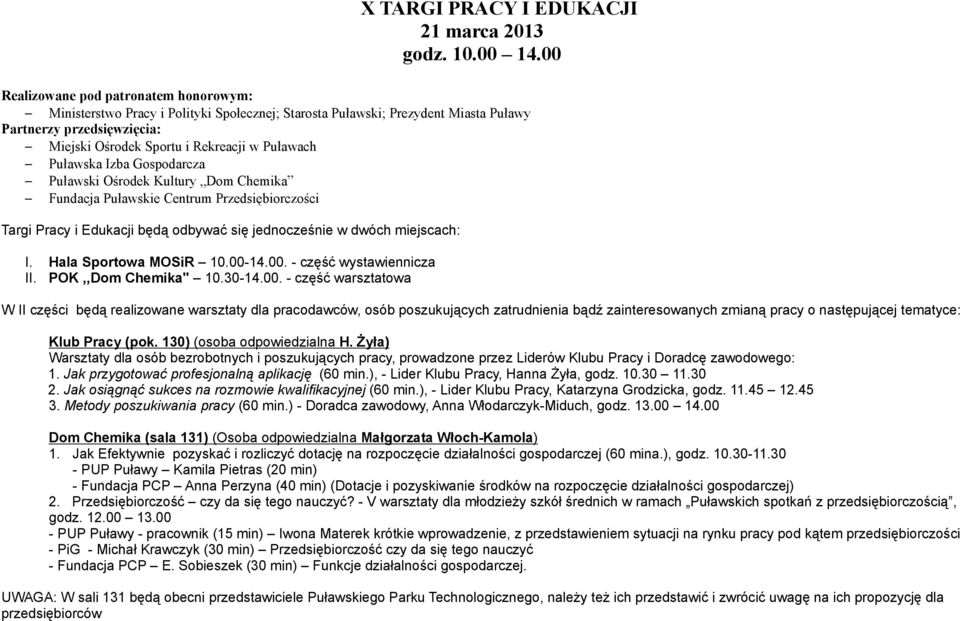 Puławska Izba Gospodarcza Puławski Ośrodek Kultury Dom Chemika Fundacja Puławskie Centrum Przedsiębiorczości Targi Pracy i Edukacji będą odbywać się jednocześnie w dwóch miejscach: I.