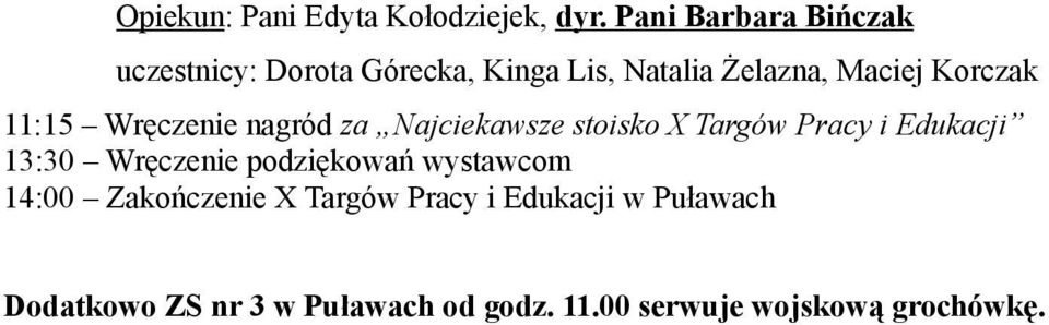11:15 Wręczenie nagród za Najciekawsze stoisko X Targów Pracy i Edukacji 13:30 Wręczenie
