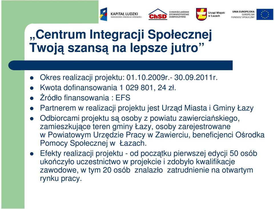 zamieszkujące teren gminy Łazy, osoby zarejestrowane w Powiatowym Urzędzie Pracy w Zawierciu, beneficjenci Ośrodka Pomocy Społecznej w Łazach.