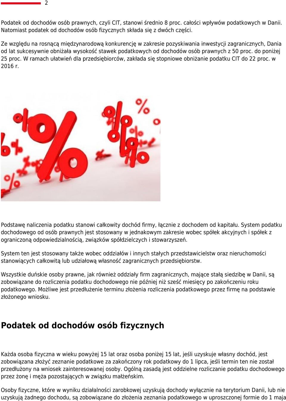 do poniżej 25 proc. W ramach ułatwień dla przedsiębiorców, zakłada się stopniowe obniżanie podatku CIT do 22 proc. w 2016 r.