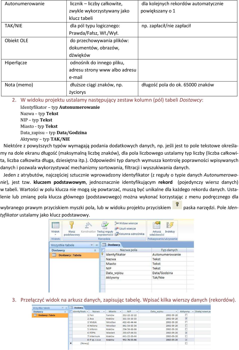 zapłacił/nie zapłacił Nota (memo) dłuższe ciągi znaków, np. długość pola do ok. 65000 znaków życiorys 2.