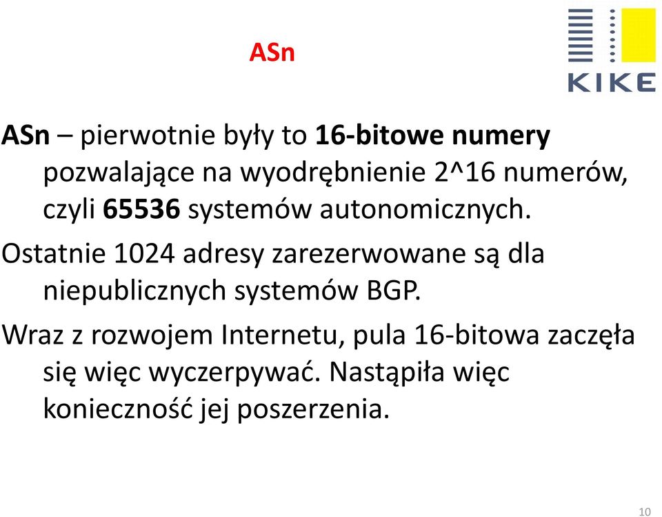 Ostatnie 1024 adresy zarezerwowane są dla niepublicznych systemów BGP.