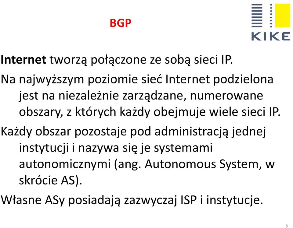 obszary, z których każdy obejmuje wiele sieci IP.