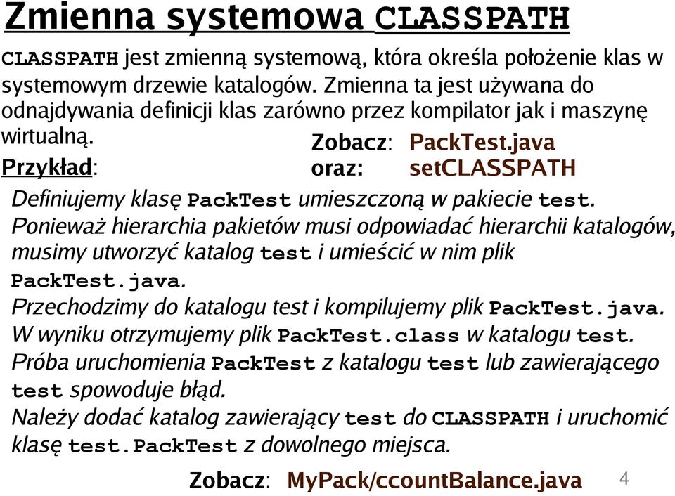 java Przykład: oraz: setclasspath Definiujemy klasę PackTest umieszczoną w pakiecie test.