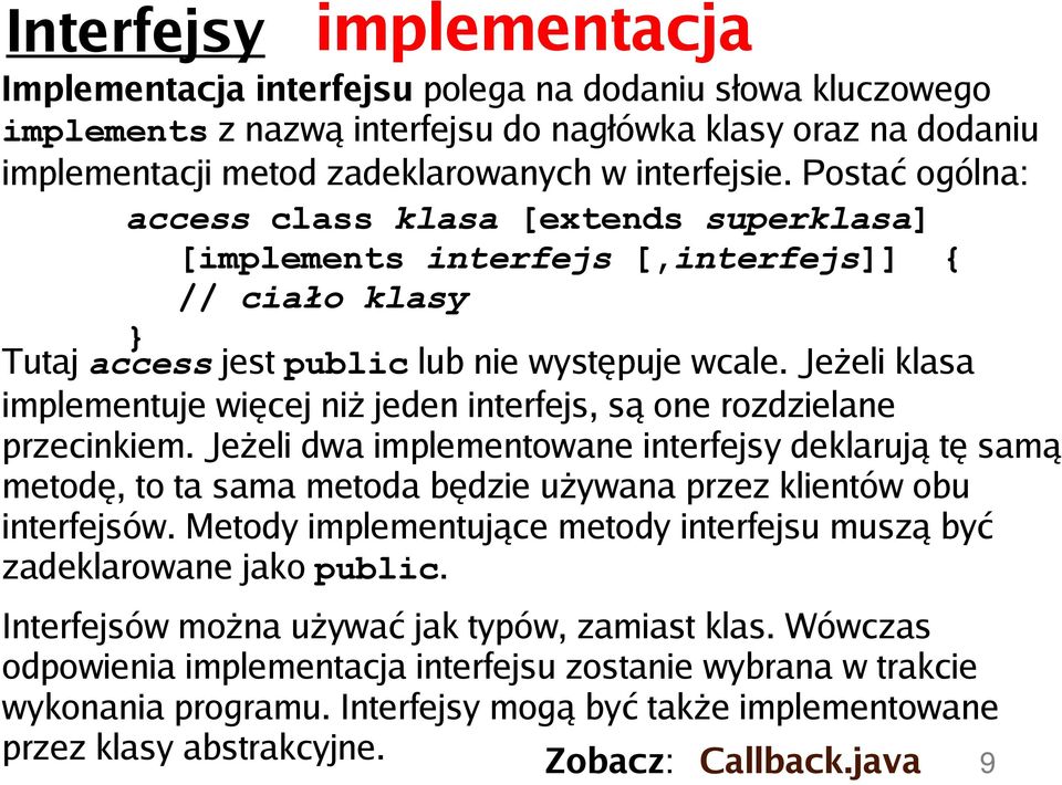 Jeżeli klasa implementuje więcej niż jeden interfejs, są one rozdzielane przecinkiem.