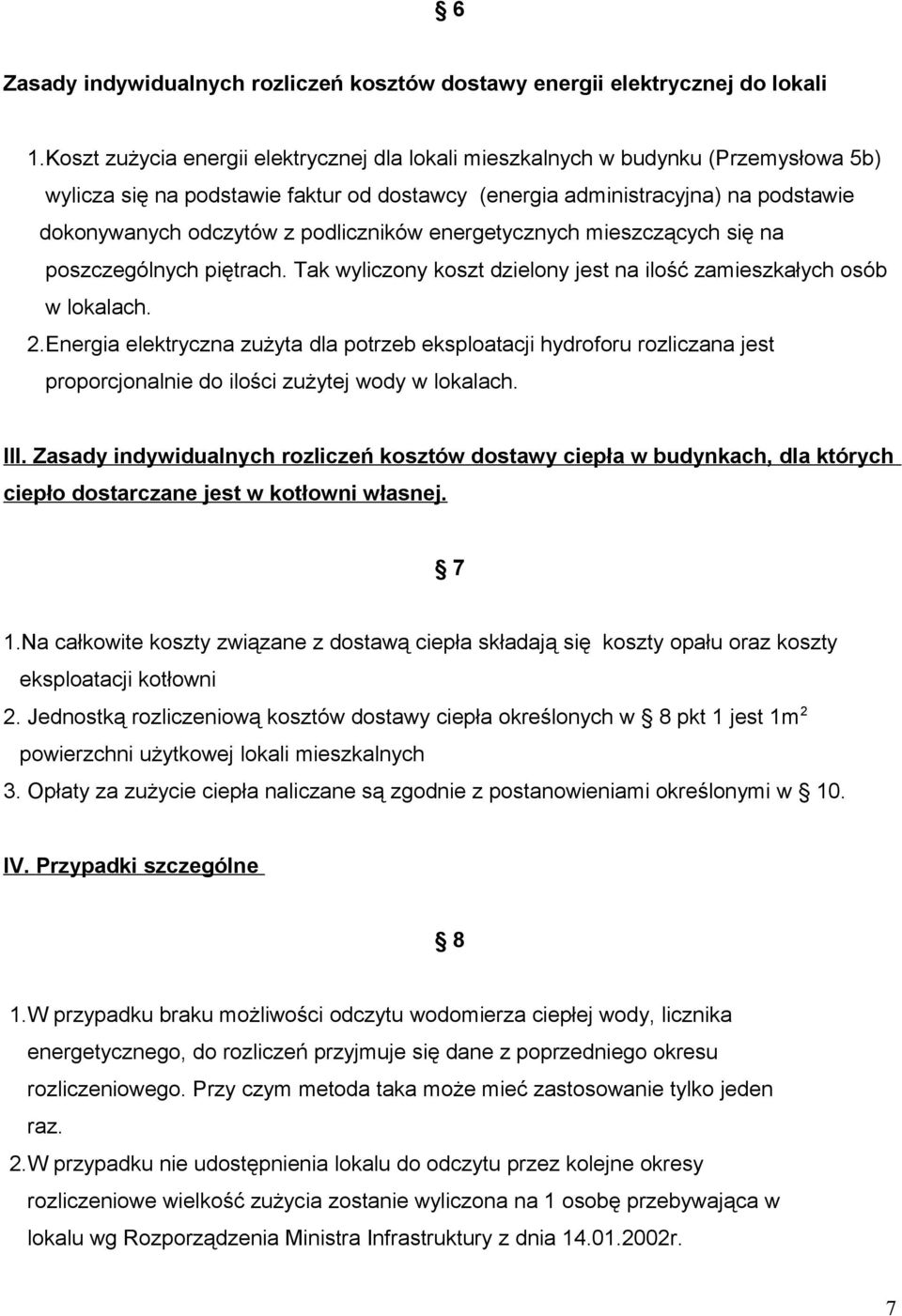 podliczników energetycznych mieszczących się na poszczególnych piętrach. Tak wyliczony koszt dzielony jest na ilość zamieszkałych osób w lokalach. 2.