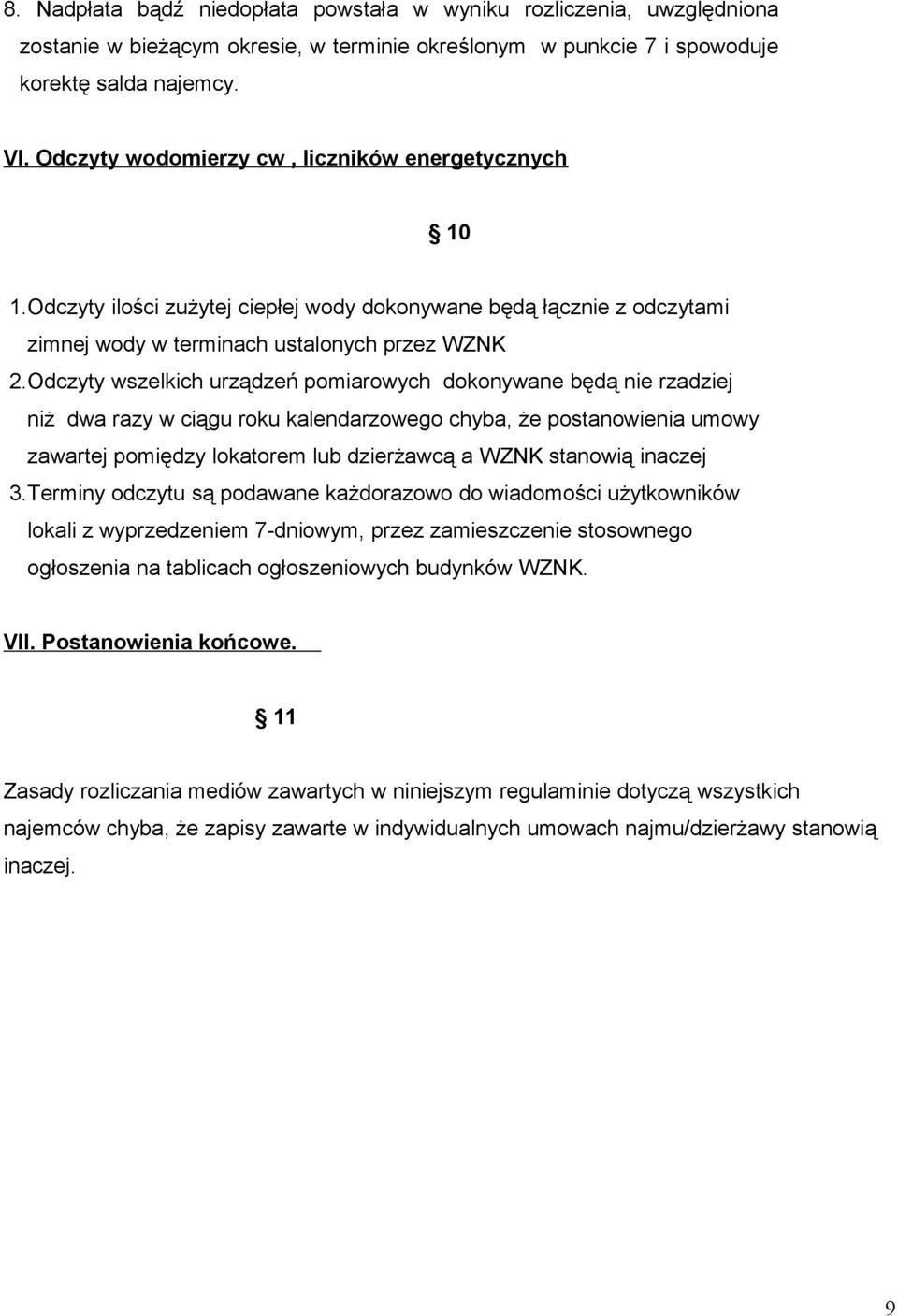 Odczyty wszelkich urządzeń pomiarowych dokonywane będą nie rzadziej niż dwa razy w ciągu roku kalendarzowego chyba, że postanowienia umowy zawartej pomiędzy lokatorem lub dzierżawcą a WZNK stanowią