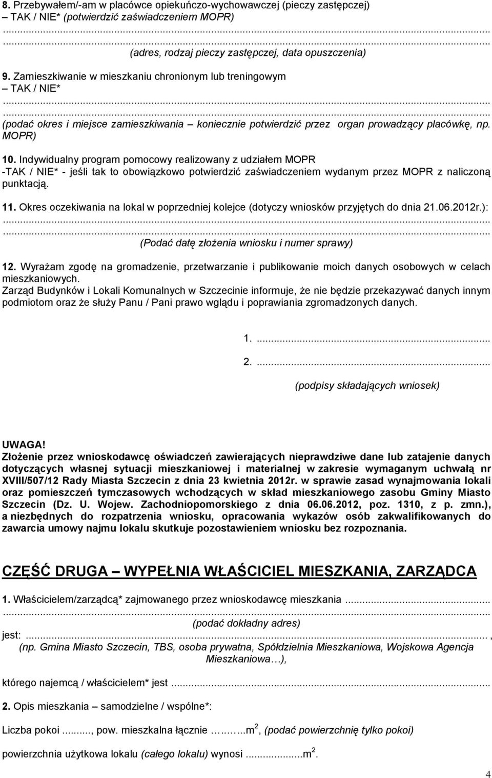 Indywidualny program pomocowy realizowany z udziałem MOPR -TAK / NIE* - jeśli tak to obowiązkowo potwierdzić zaświadczeniem wydanym przez MOPR z naliczoną punktacją. 11.