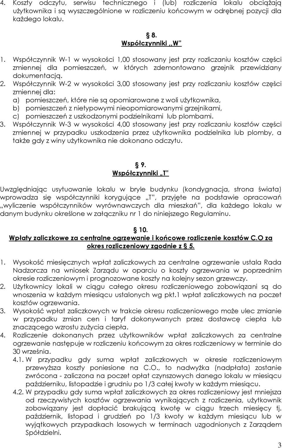 Współczynnik W-2 w wysokości 3,00 stosowany jest przy rozliczaniu kosztów części zmiennej dla: a) pomieszczeń, które nie są opomiarowane z woli użytkownika, b) pomieszczeń z nietypowymi