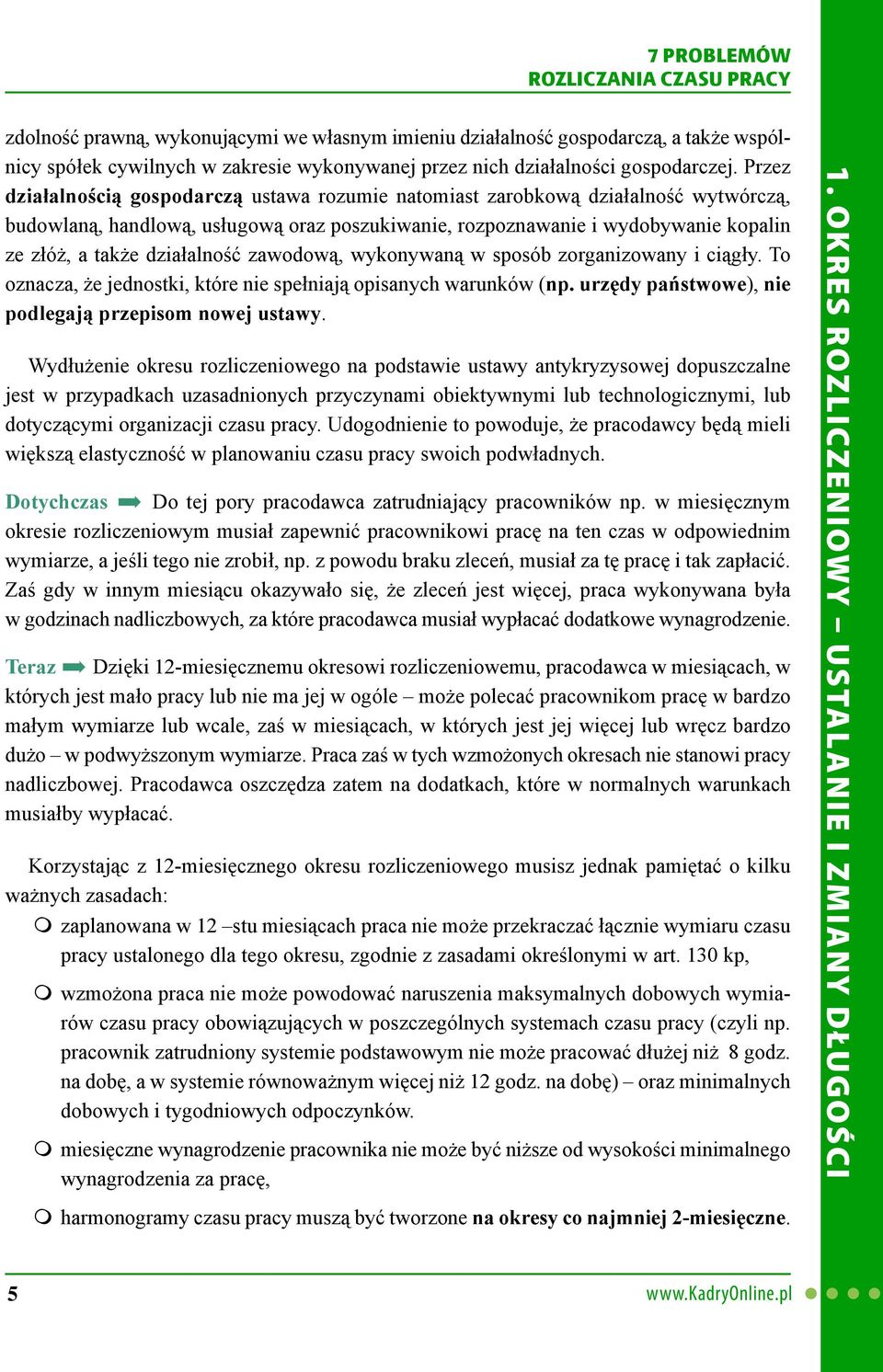 działalność zawodową, wykonywaną w sposób zorganizowany i ciągły. To oznacza, że jednostki, które nie spełniają opisanych warunków (np. urzędy państwowe), nie podlegają przepisom nowej ustawy.