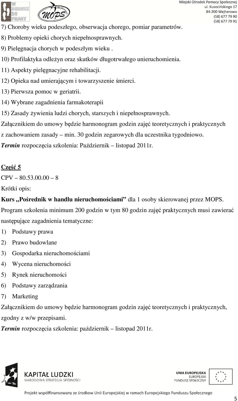 14) Wybrane zagadnienia farmakoterapii 15) Zasady żywienia ludzi chorych, starszych i niepełnosprawnych.