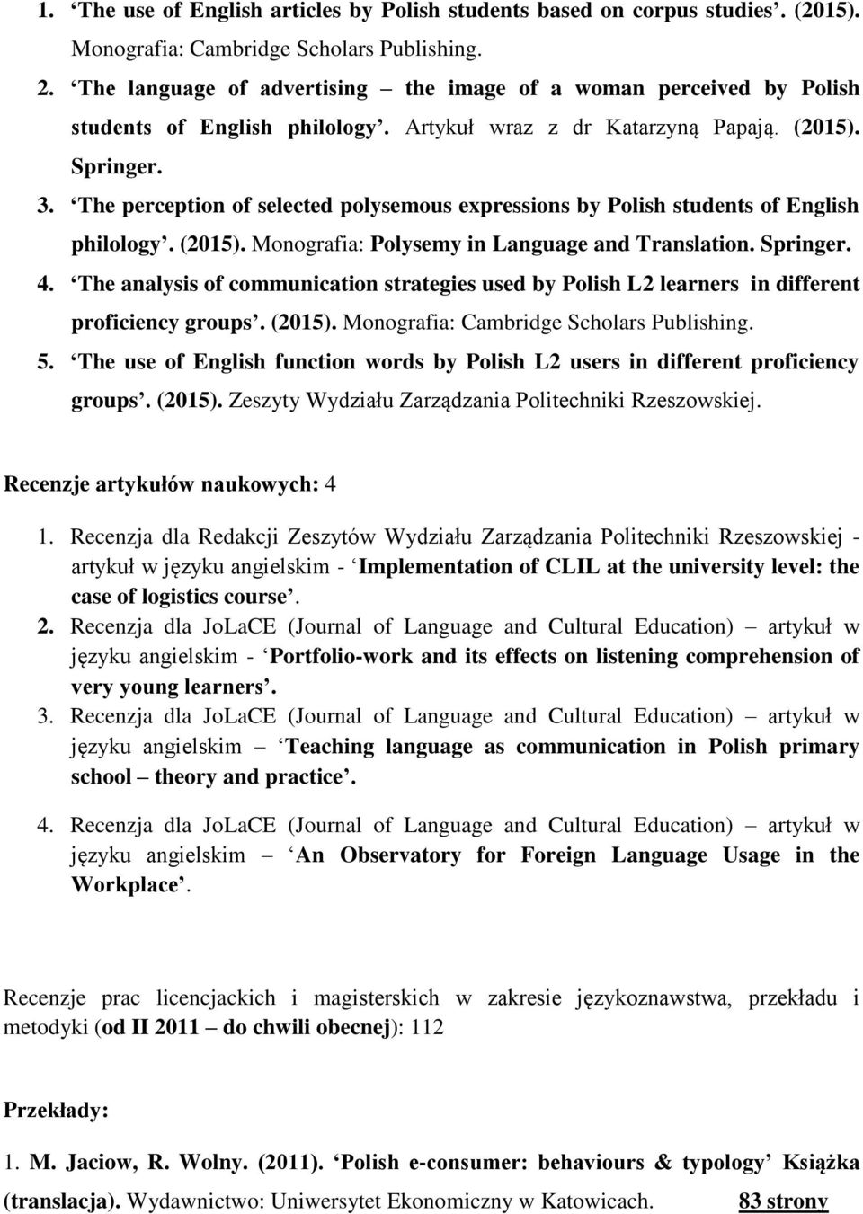 The perception of selected polysemous expressions by Polish students of English philology. (2015). Monografia: Polysemy in Language and Translation. Springer. 4.