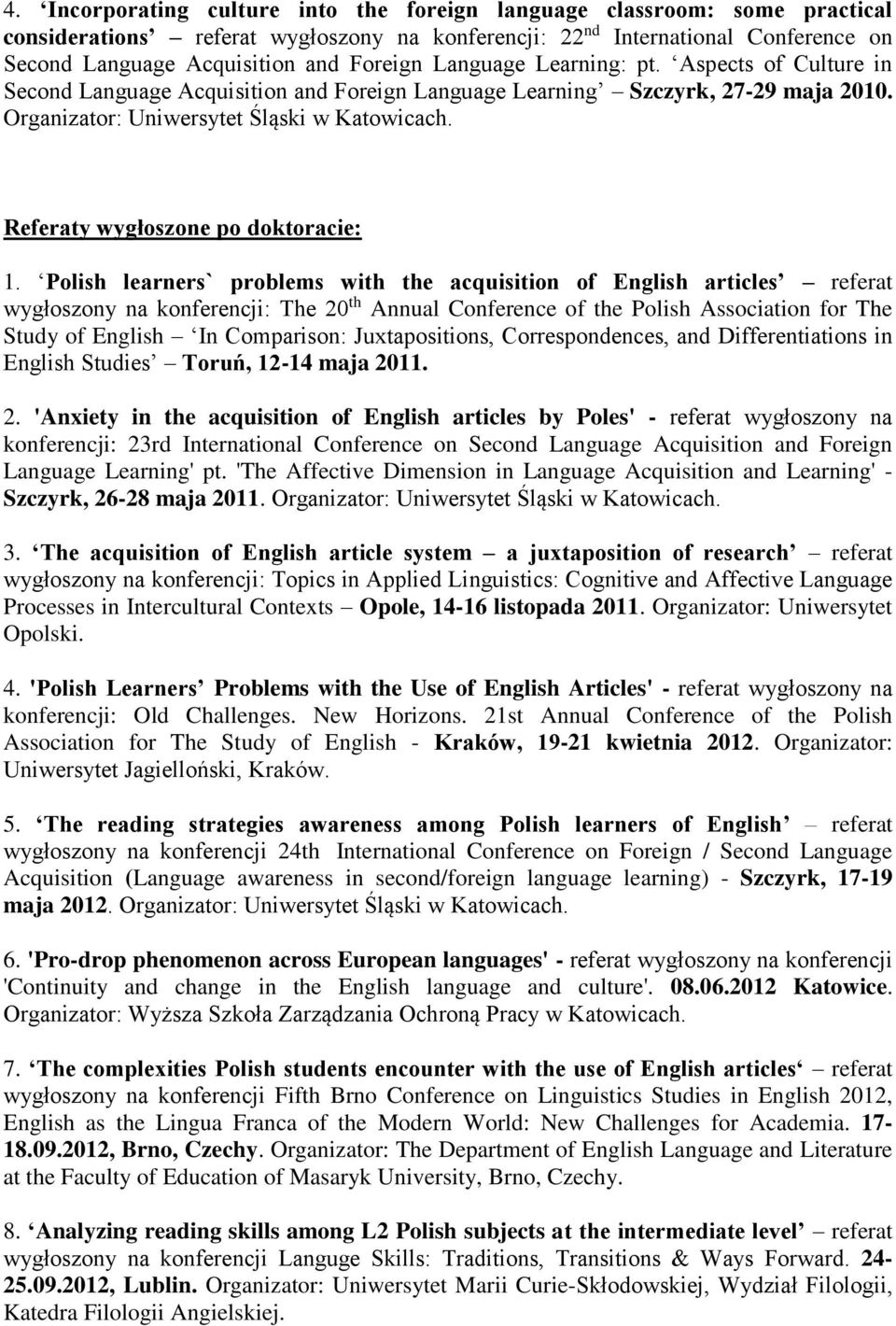 Referaty wygłoszone po doktoracie: 1.