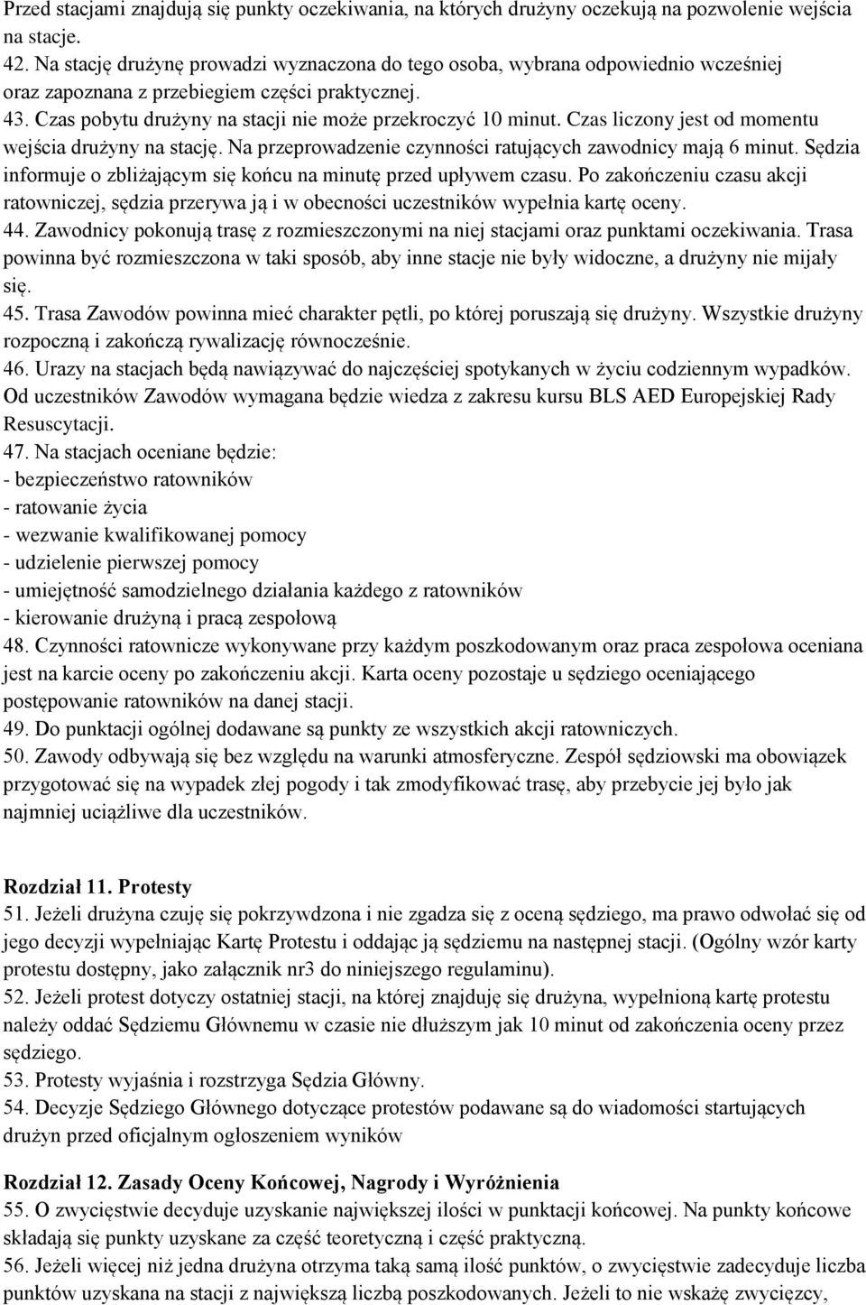 Czas liczony jest od momentu wejścia drużyny na stację. Na przeprowadzenie czynności ratujących zawodnicy mają 6 minut. Sędzia informuje o zbliżającym się końcu na minutę przed upływem czasu.