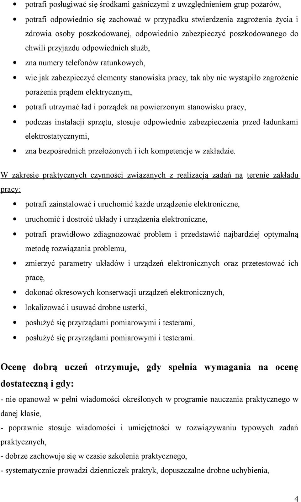 ład i porządek na powierzonym stanowisku pracy, podczas instalacji sprzętu, stosuje odpowiednie zabezpieczenia przed ładunkami elektrostatycznymi, zna bezpośrednich przełożonych i ich kompetencje w