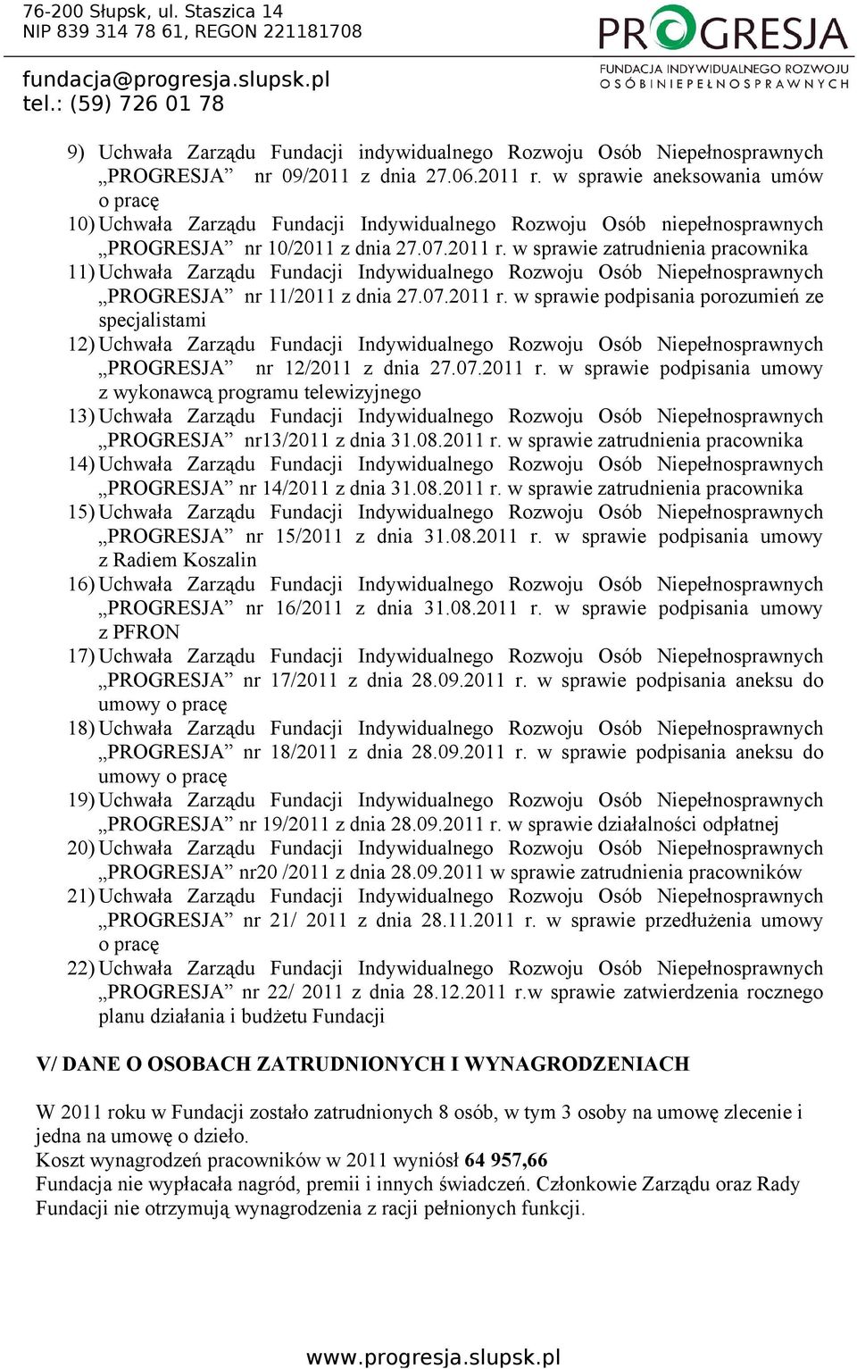 w sprawie zatrudnienia pracownika 11) Uchwała Zarządu Fundacji Indywidualnego Rozwoju Osób Niepełnosprawnych PROGRESJA nr 11/2011 z dnia 27.07.2011 r.