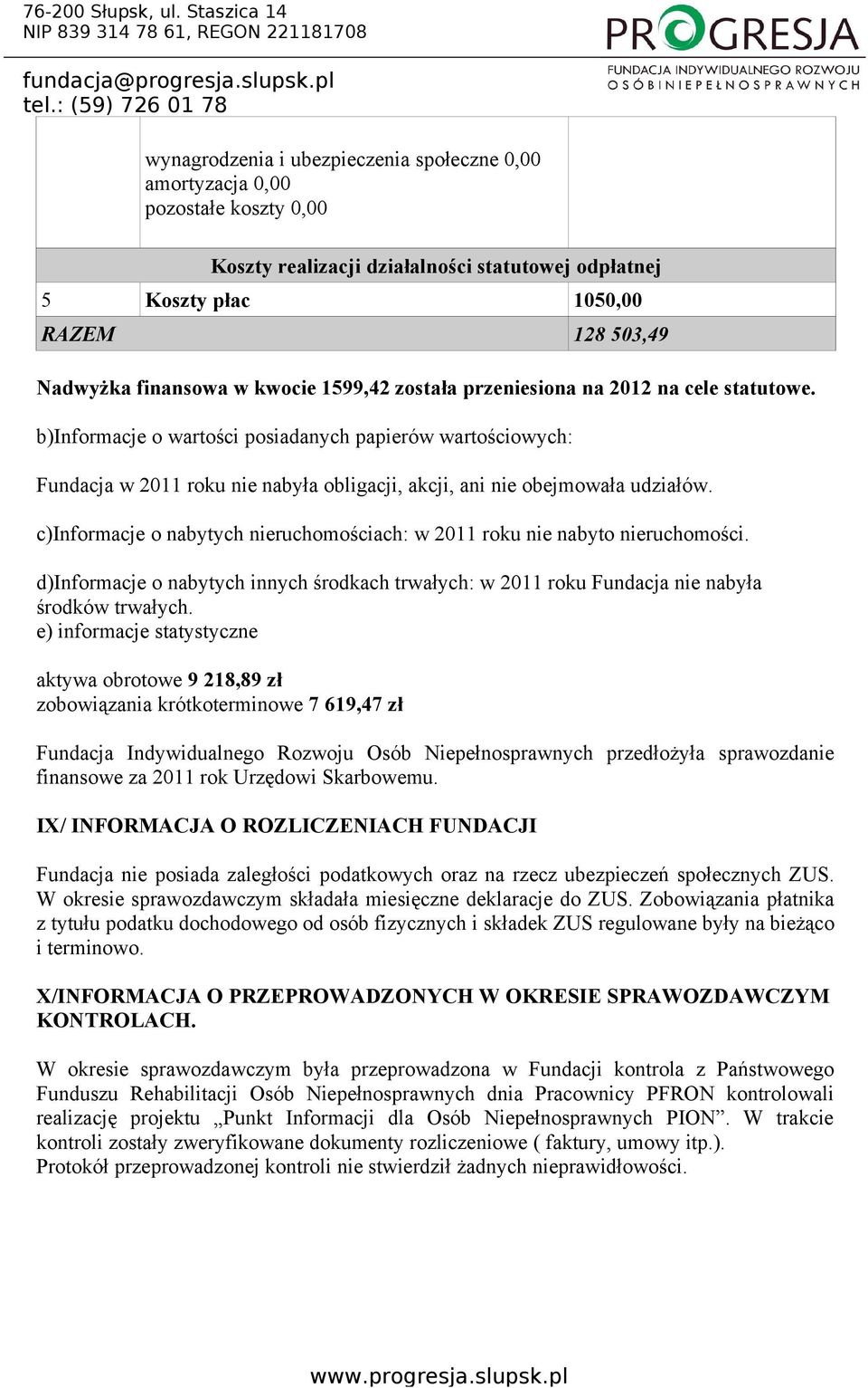 b)informacje o wartości posiadanych papierów wartościowych: Fundacja w 2011 roku nie nabyła obligacji, akcji, ani nie obejmowała udziałów.