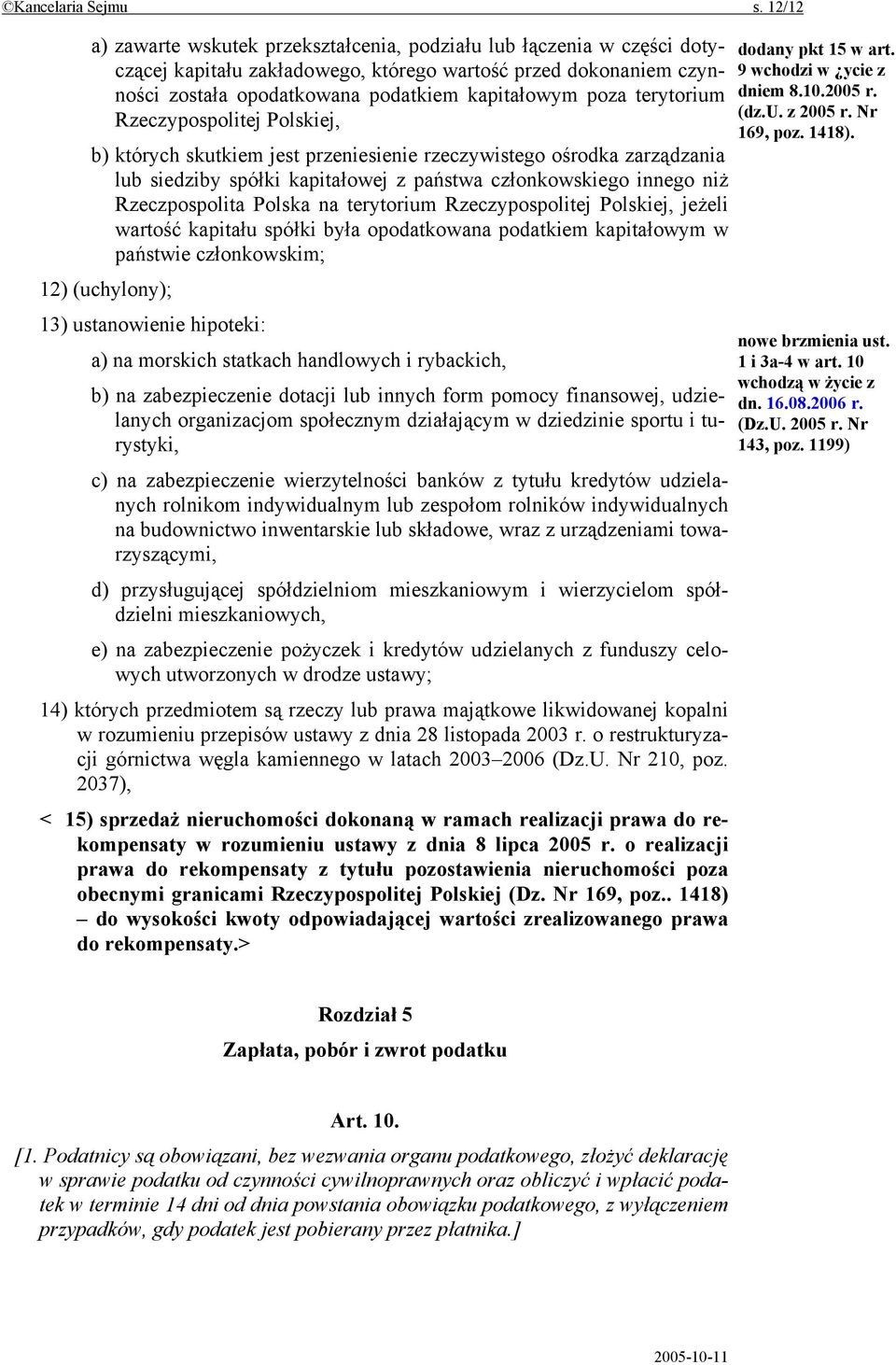 terytorium Rzeczypospolitej Polskiej, b) których skutkiem jest przeniesienie rzeczywistego ośrodka zarządzania lub siedziby spółki kapitałowej z państwa członkowskiego innego niż Rzeczpospolita