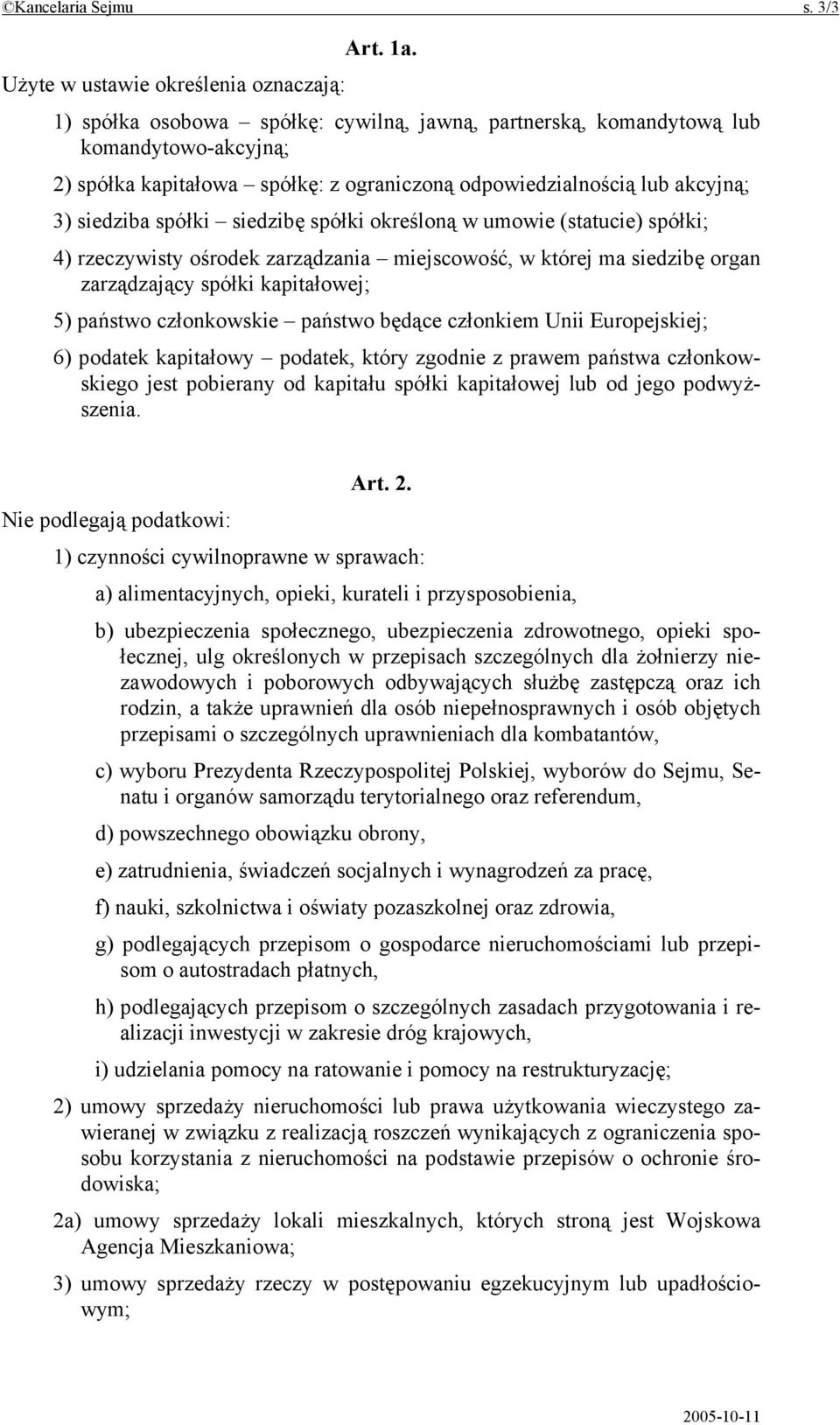 akcyjną; 3) siedziba spółki siedzibę spółki określoną w umowie (statucie) spółki; 4) rzeczywisty ośrodek zarządzania miejscowość, w której ma siedzibę organ zarządzający spółki kapitałowej; 5)