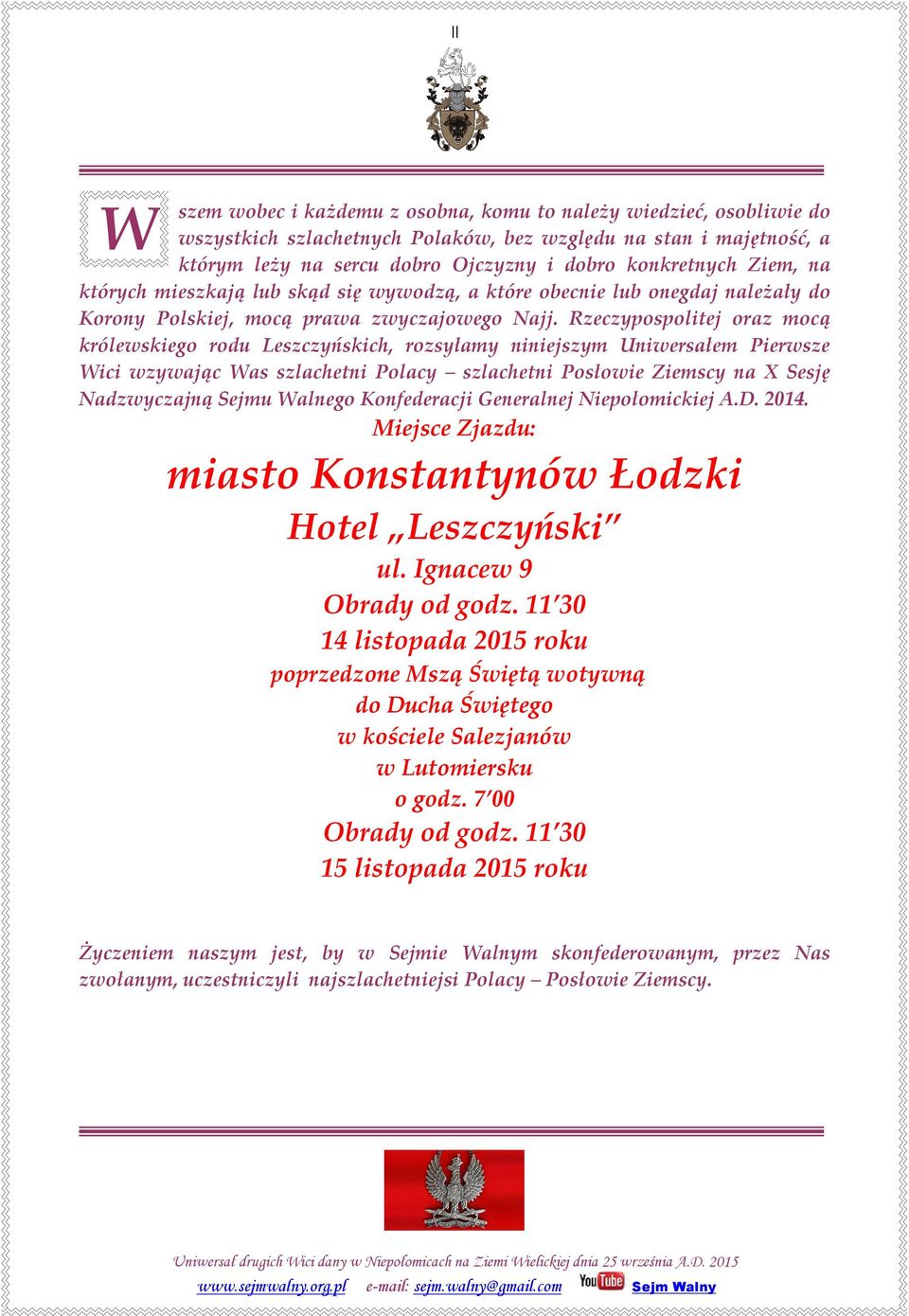 Rzeczypospolitej oraz mocą królewskiego rodu Leszczyńskich, rozsyłamy niniejszym Uniwersałem Pierwsze Wici wzywając Was szlachetni Polacy szlachetni Posłowie Ziemscy na X Sesję Nadzwyczajną Sejmu