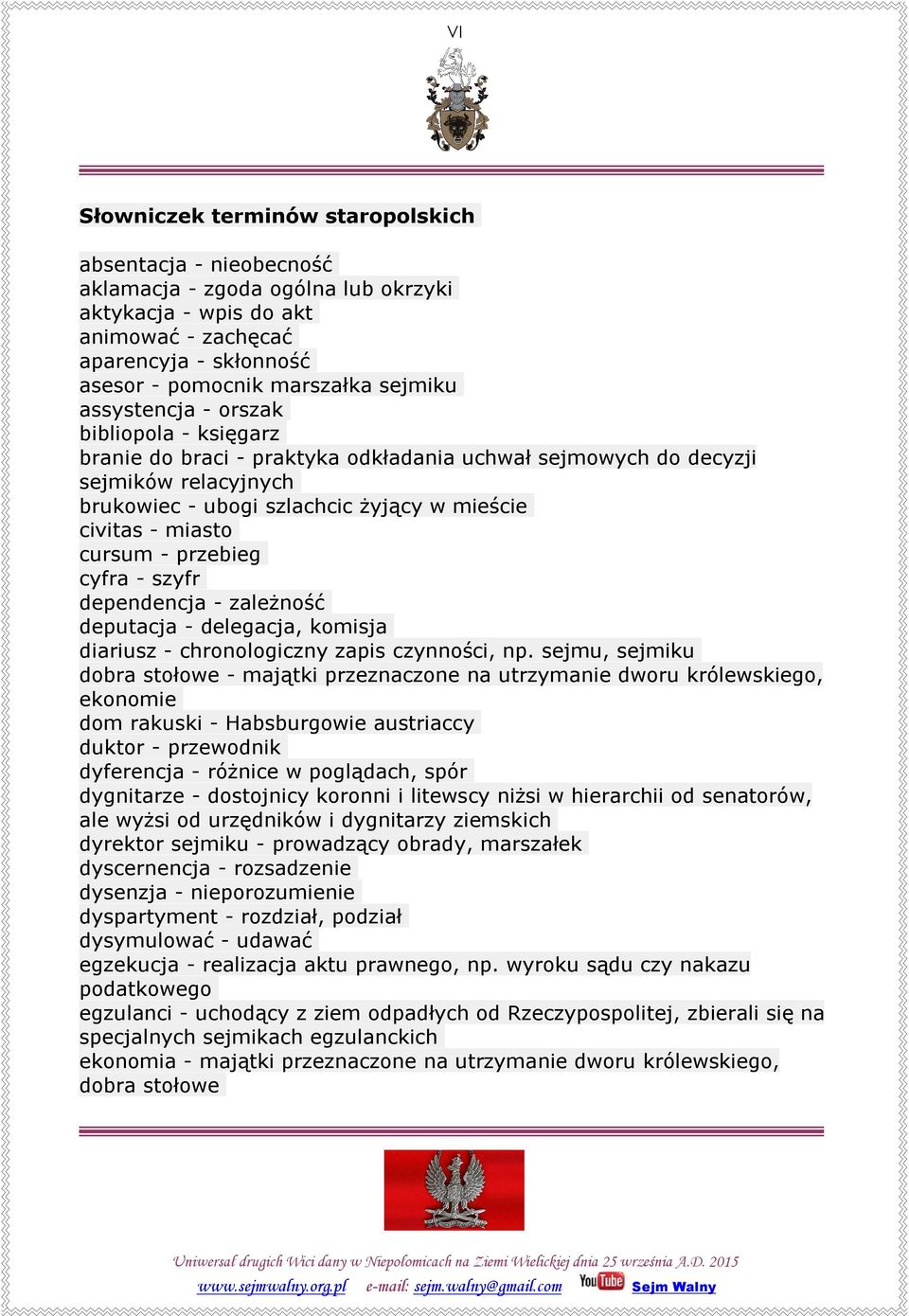 cursum - przebieg cyfra - szyfr dependencja - zależność deputacja - delegacja, komisja diariusz - chronologiczny zapis czynności, np.
