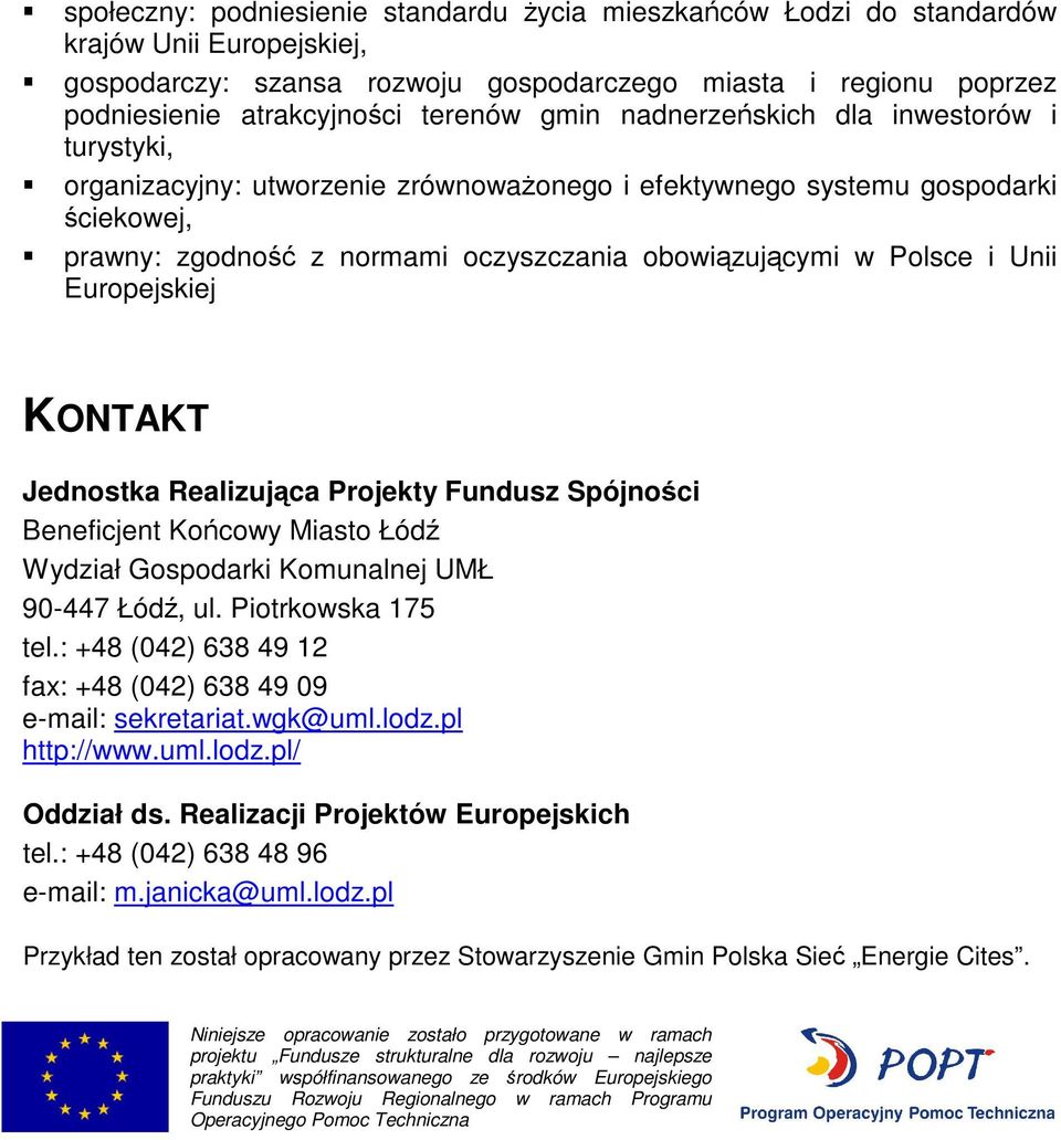 Unii Europejskiej KONTAKT Jednostka Realizująca Projekty Fundusz Spójności Beneficjent Końcowy Miasto Łódź Wydział Gospodarki Komunalnej UMŁ 90-447 Łódź, ul. Piotrkowska 175 tel.