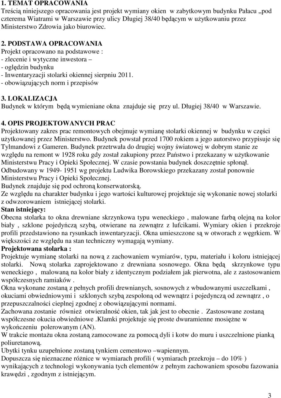 - obowiązujących norm i przepisów 3. LOKALIZACJA Budynek w którym będą wymieniane okna znajduje się przy ul. Długiej 38/40 w Warszawie. 4.