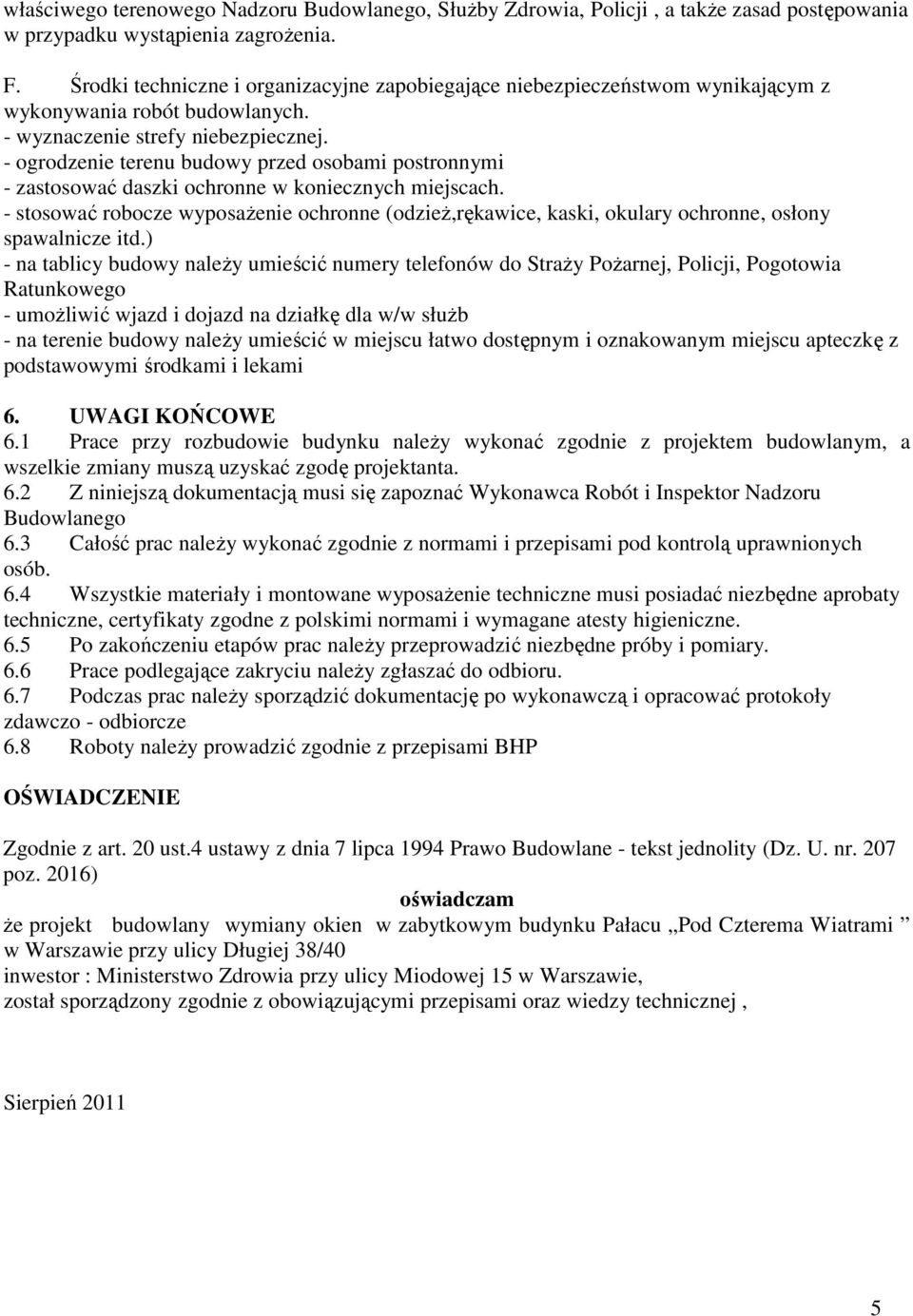 - ogrodzenie terenu budowy przed osobami postronnymi - zastosować daszki ochronne w koniecznych miejscach.