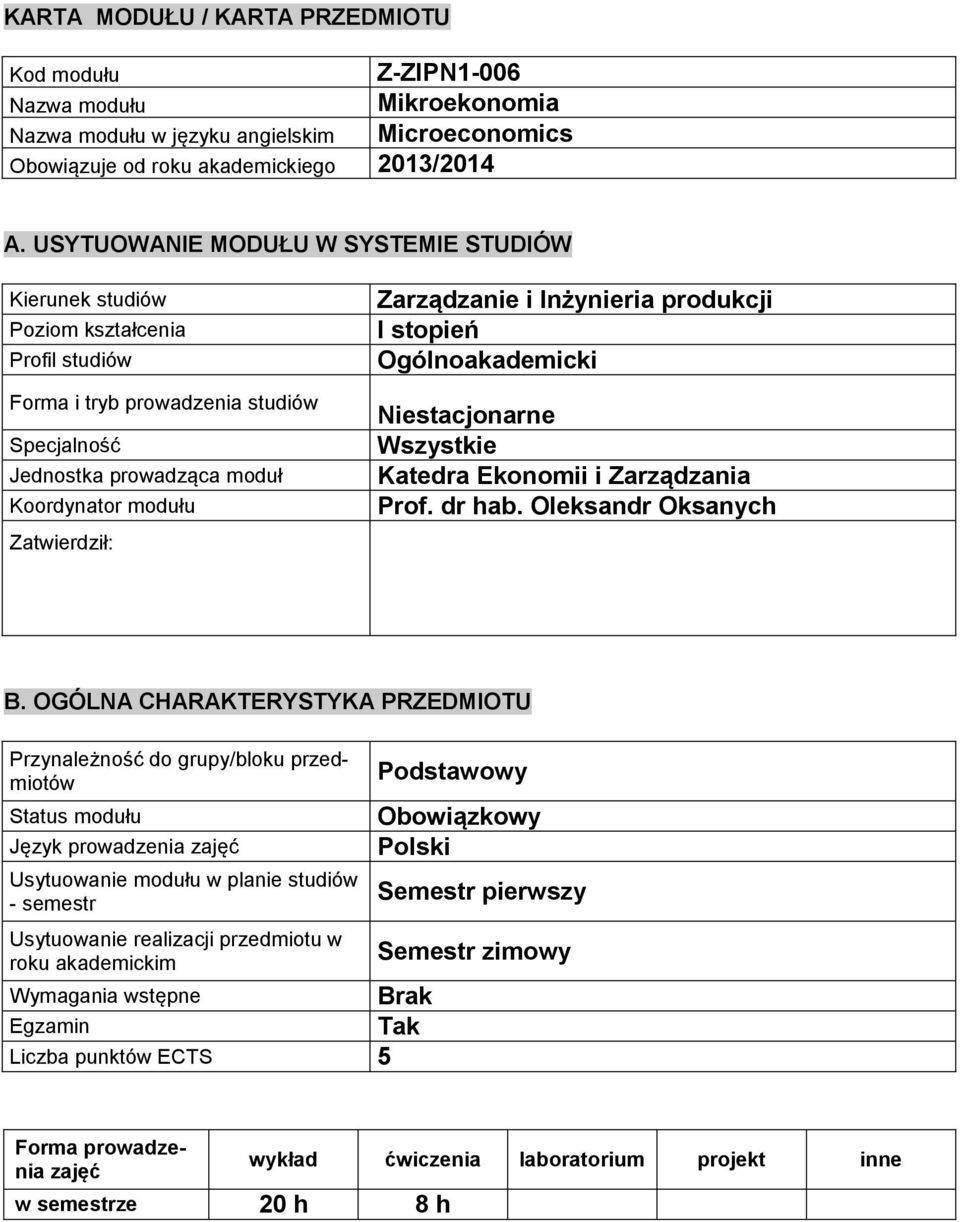 Zarządzanie i Inżynieria produkcji I stopień Ogólnoakademicki Niestacjonarne Wszystkie Katedra Ekonomii i Zarządzania Prof. dr hab. Oleksandr Oksanych B.