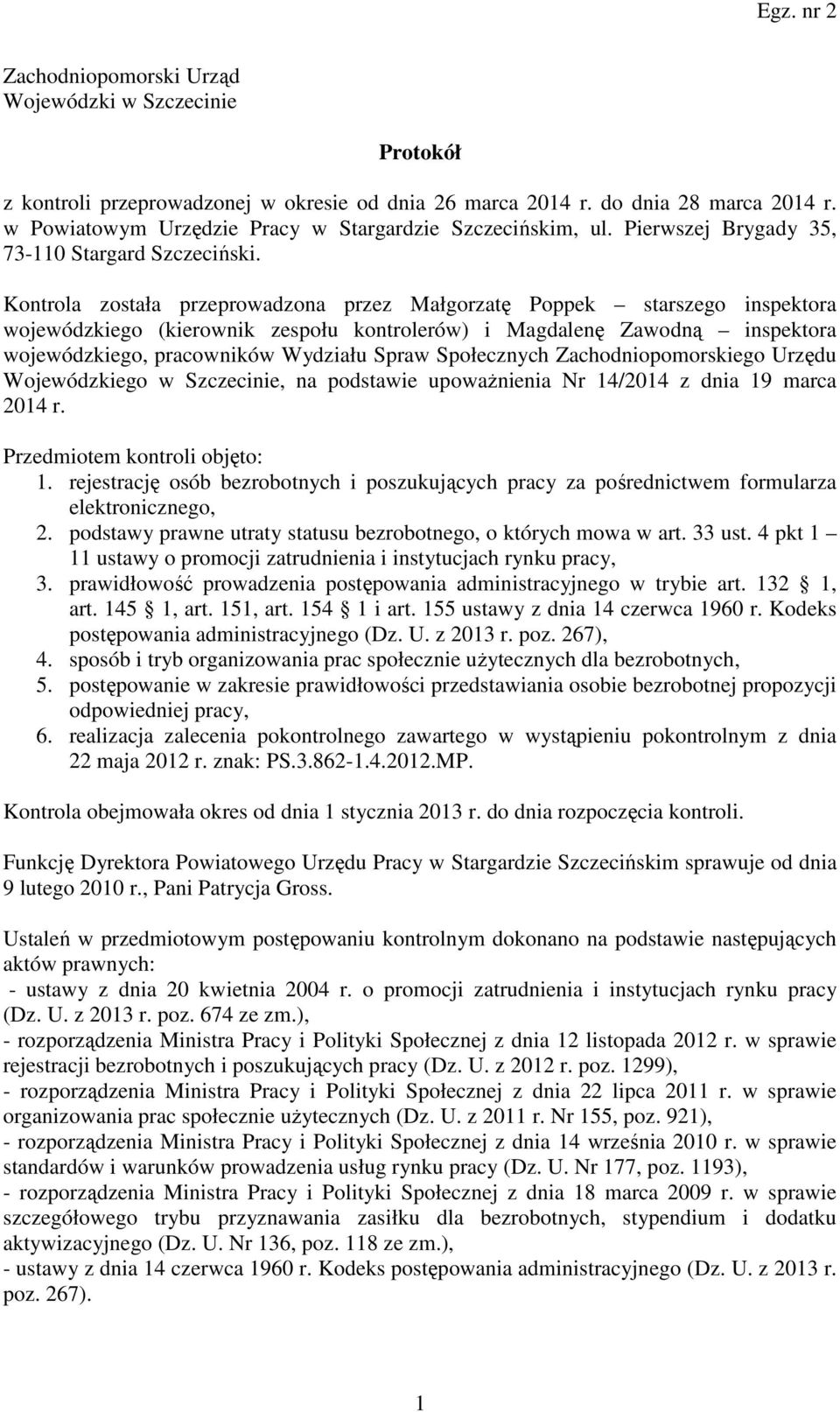 Kontrola została przeprowadzona przez Małgorzatę Poppek starszego inspektora wojewódzkiego (kierownik zespołu kontrolerów) i Magdalenę Zawodną inspektora wojewódzkiego, pracowników Wydziału Spraw