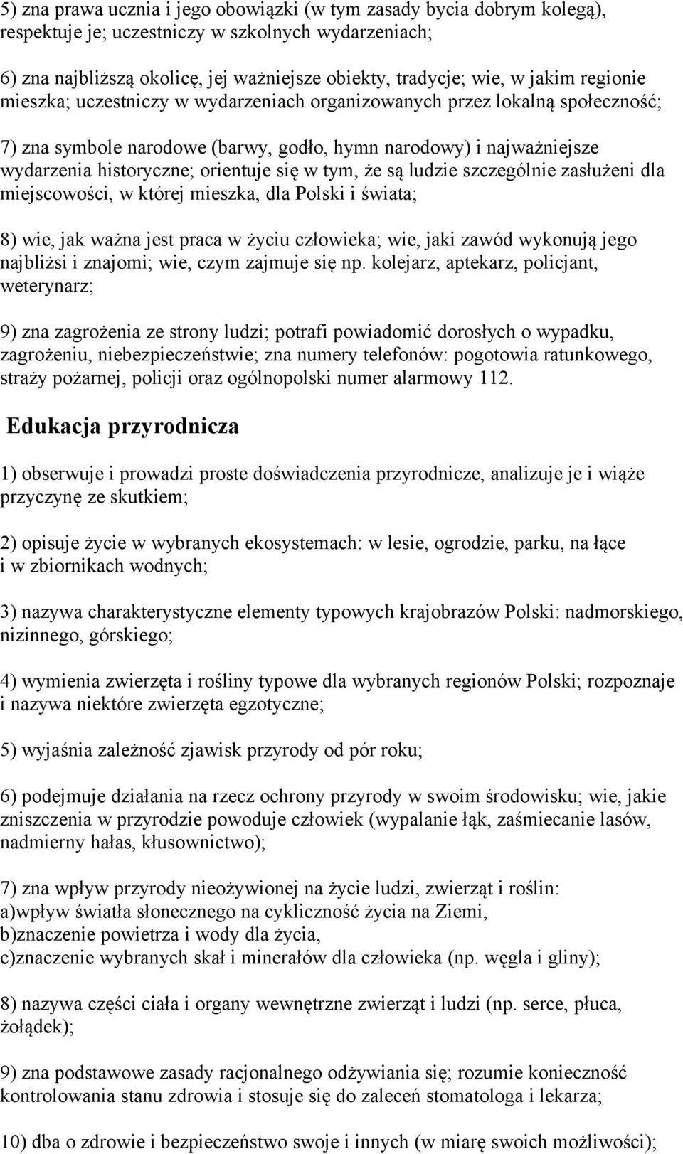 tym, że są ludzie szczególnie zasłużeni dla miejscowości, w której mieszka, dla Polski i świata; 8) wie, jak ważna jest praca w życiu człowieka; wie, jaki zawód wykonują jego najbliżsi i znajomi;