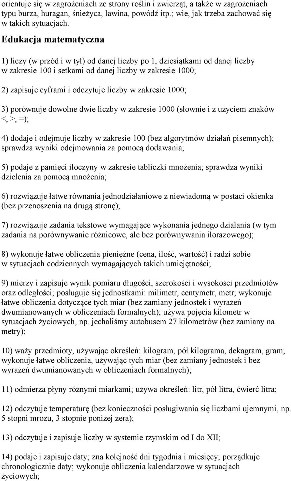 zakresie 1000; 3) porównuje dowolne dwie liczby w zakresie 1000 (słownie i z użyciem znaków <, >, =); 4) dodaje i odejmuje liczby w zakresie 100 (bez algorytmów działań pisemnych); sprawdza wyniki