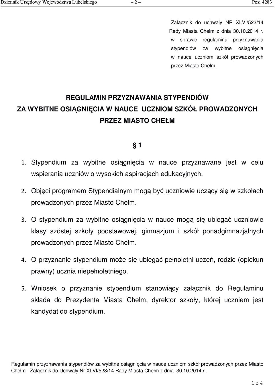 REGULAMIN PRZYZNAWANIA STYPENDIÓW ZA WYBITNE OSIĄGNIĘCIA W NAUCE UCZNIOM SZKÓŁ PROWADZONYCH PRZEZ MIASTO CHEŁM 1 1.