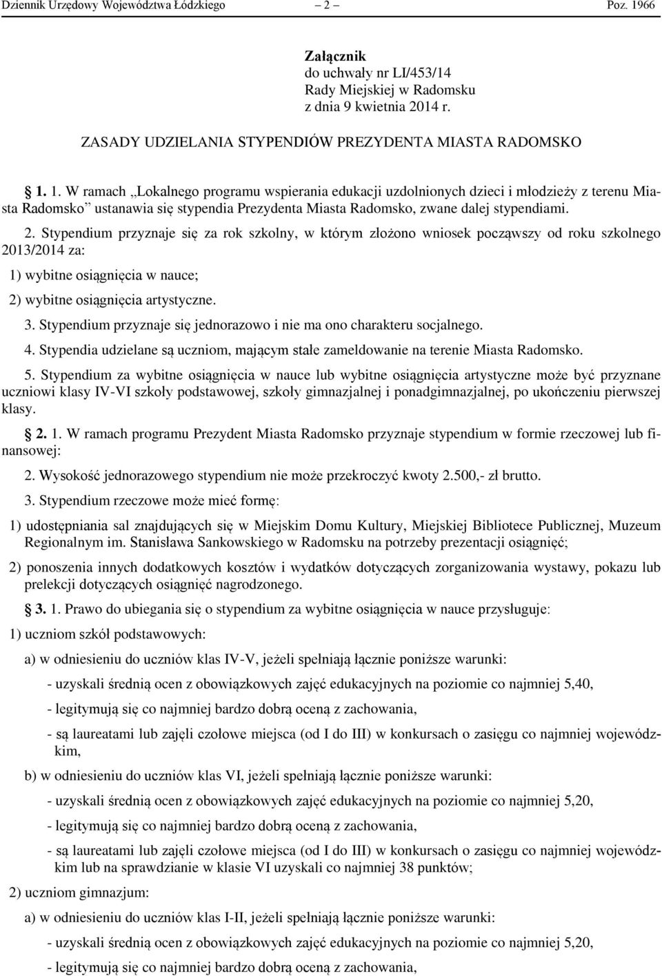 1. W ramach Lokalnego programu wspierania edukacji uzdolnionych dzieci i młodzieży z terenu Miasta Radomsko ustanawia się stypendia Prezydenta Miasta Radomsko, zwane dalej stypendiami. 2.