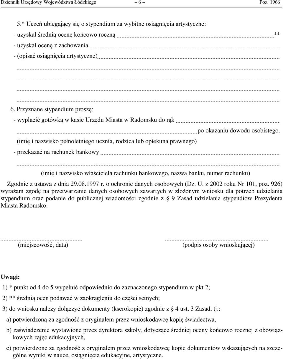 Przyznane stypendium proszę: - wypłacić gotówką w kasie Urzędu Miasta w Radomsku do rąk po okazaniu dowodu osobistego.