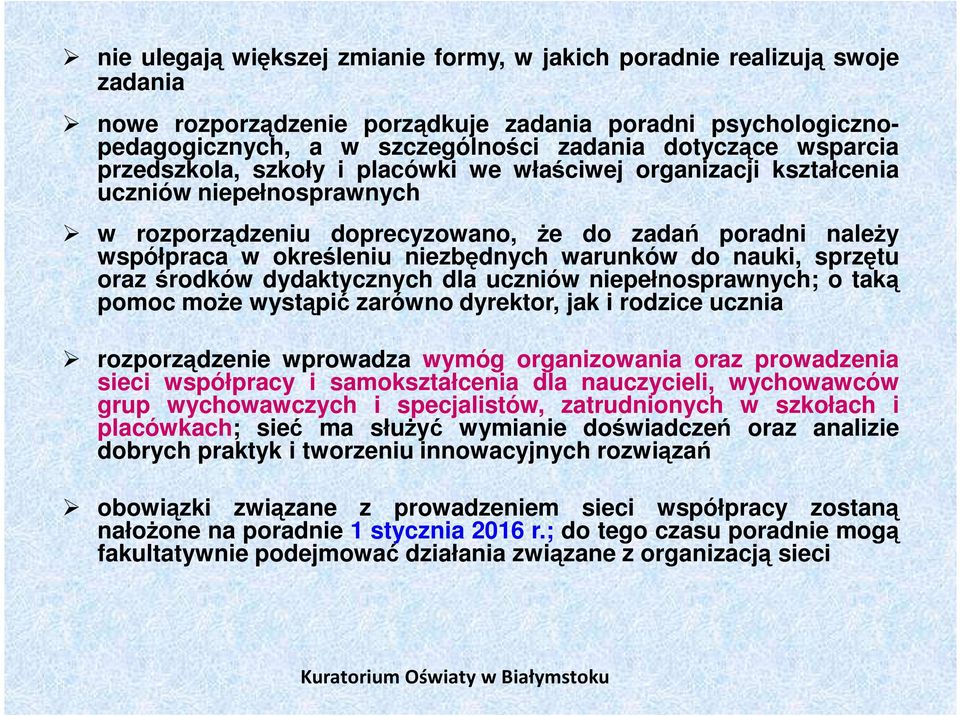 do nauki, sprzętu oraz środków dydaktycznych dla uczniów niepełnosprawnych; o taką pomoc może wystąpić zarówno dyrektor, jak i rodzice ucznia rozporządzenie wprowadza wymóg organizowania oraz