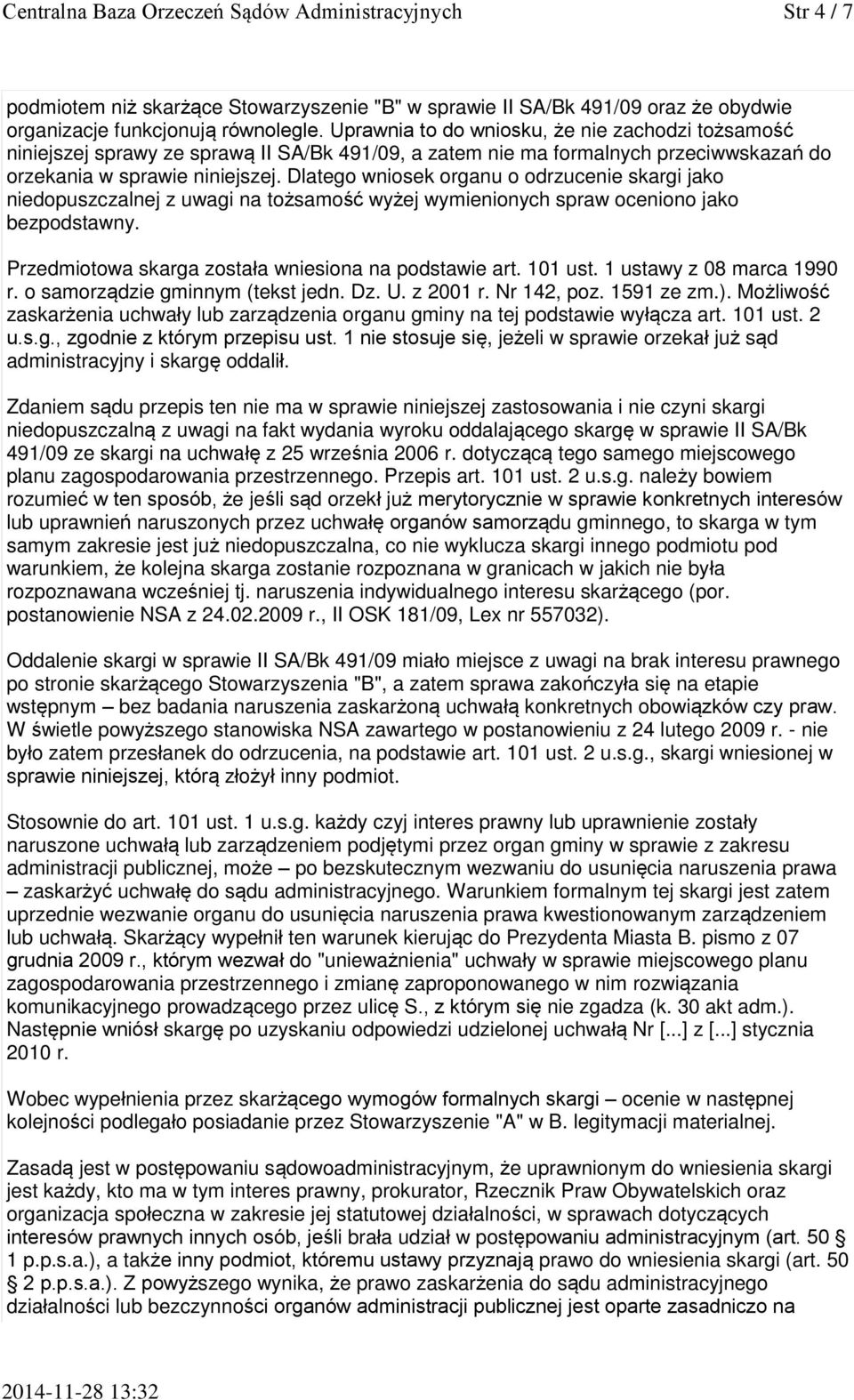 Dlatego wniosek organu o odrzucenie skargi jako niedopuszczalnej z uwagi na tożsamość wyżej wymienionych spraw oceniono jako bezpodstawny. Przedmiotowa skarga została wniesiona na podstawie art.