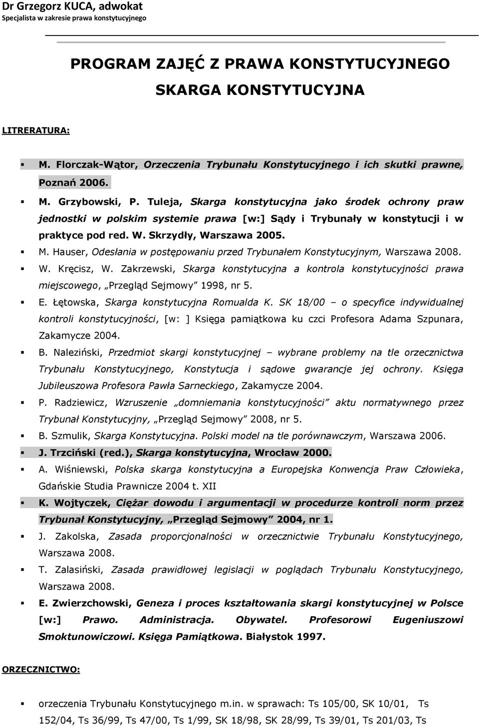 Tuleja, Skarga konstytucyjna jako środek ochrony praw jednostki w polskim systemie prawa [w:] Sądy i Trybunały w konstytucji i w praktyce pod red. W. Skrzydły, Warszawa 2005. M.