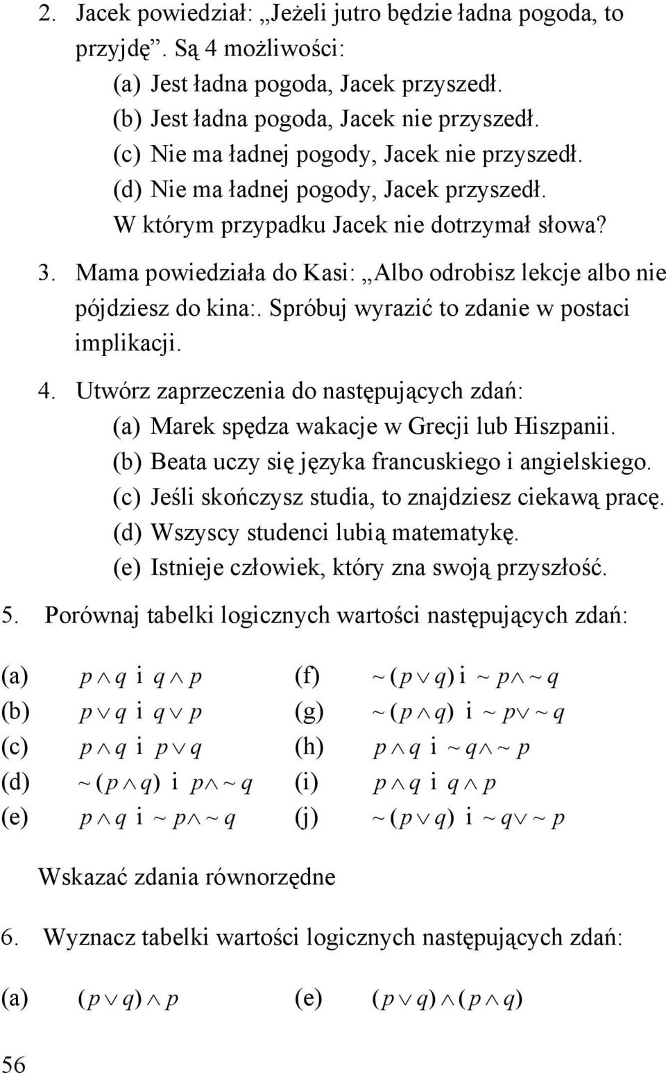 . Utwór apreceia do astępującch dań: (a) Marek spęda wakacje w Grecji lub Hispaii. (b) Beata uc się jęka fracuskiego i agielskiego. (c) Jeśli skońcs studia, to ajdies ciekawą pracę.