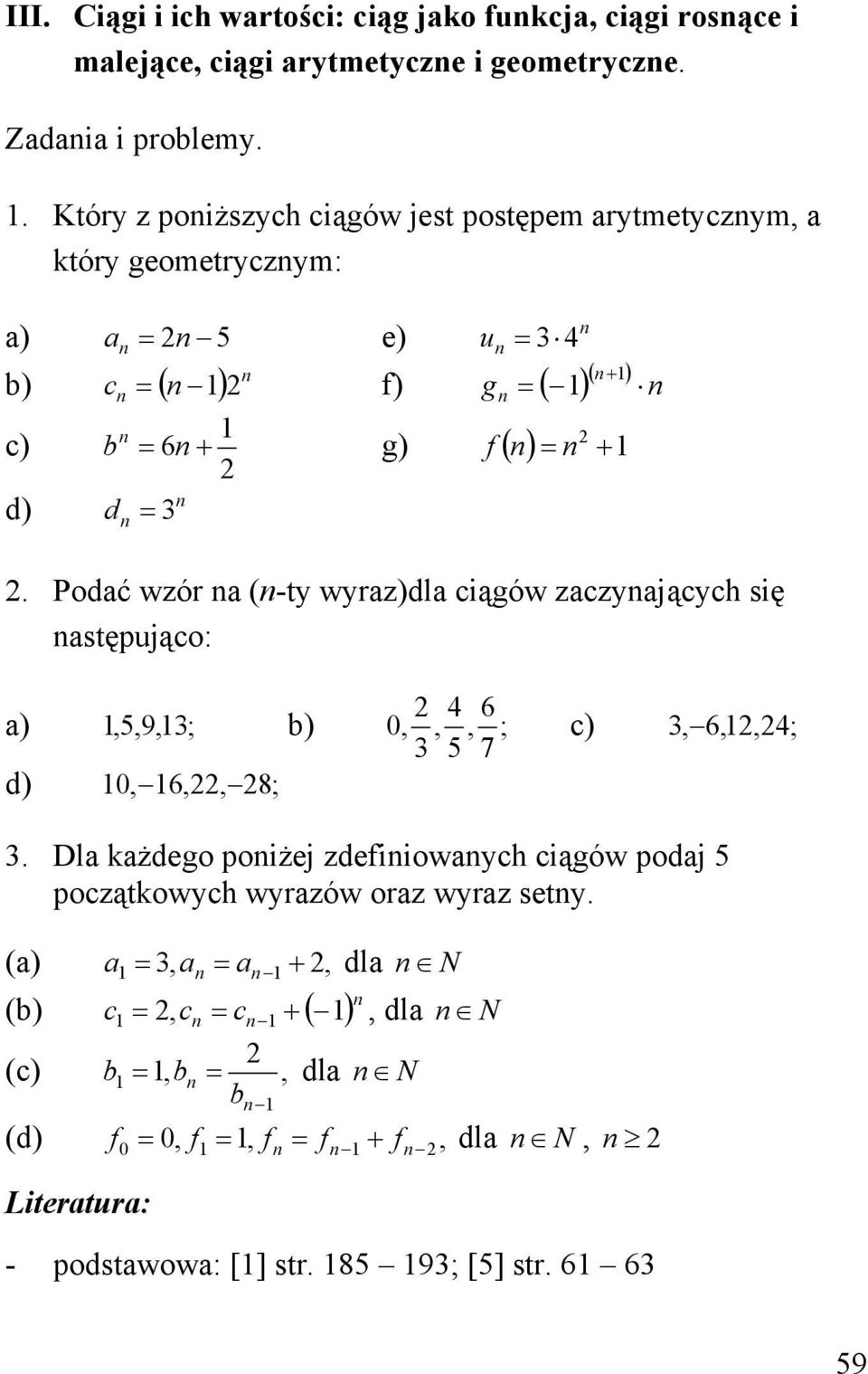 Podać wór a (-t wra)dla ciągów acającch się astępująco: a),,9,; b) 6,,, ; 7 c), 6,,; d), 6,, 8;.