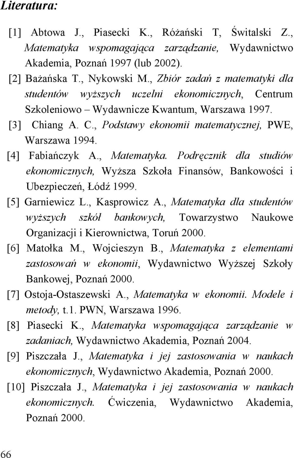 Podręcik dla studiów ekoomicch, Wżsa Skoła Fiasów, Bakowości i Ubepieceń, Łódź 999. [] Gariewic L., Kasprowic A.