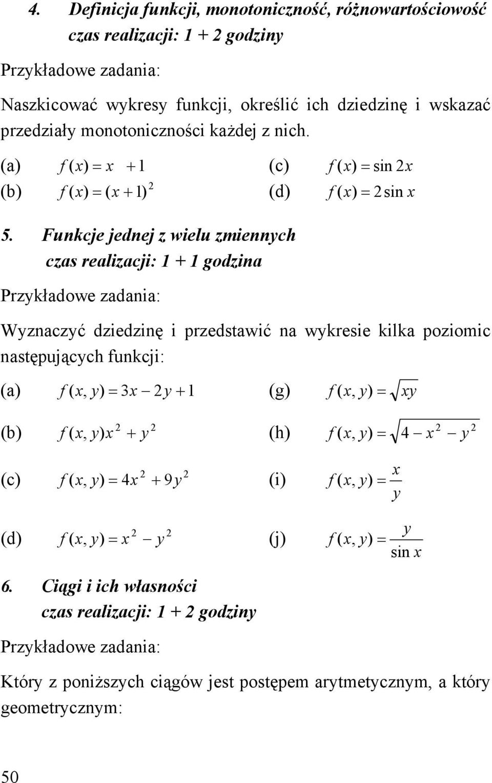 Fukcje jedej wielu miech cas realiacji: godia Prkładowe adaia: Wacć diedię i predstawić a wkresie kilka poiomic astępującch fukcji: (a) f (, )