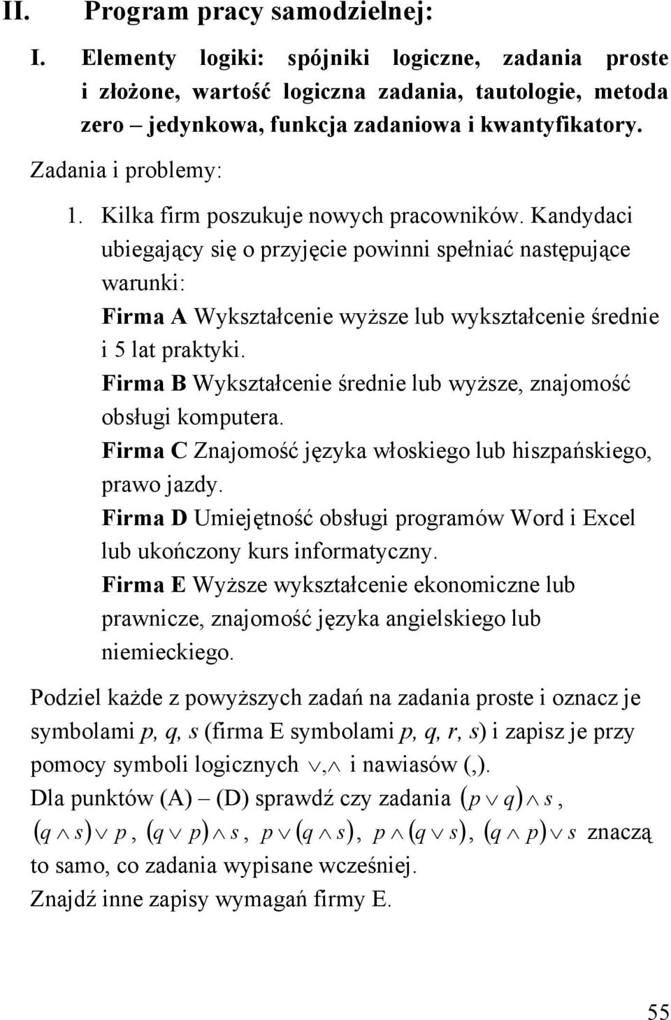 Firma B Wkstałceie średie lub wżse, ajomość obsługi komputera. Firma C Zajomość jęka włoskiego lub hispańskiego, prawo jad. Firma D Umiejętość obsługi programów Word i Ecel lub ukońco kurs iformatc.