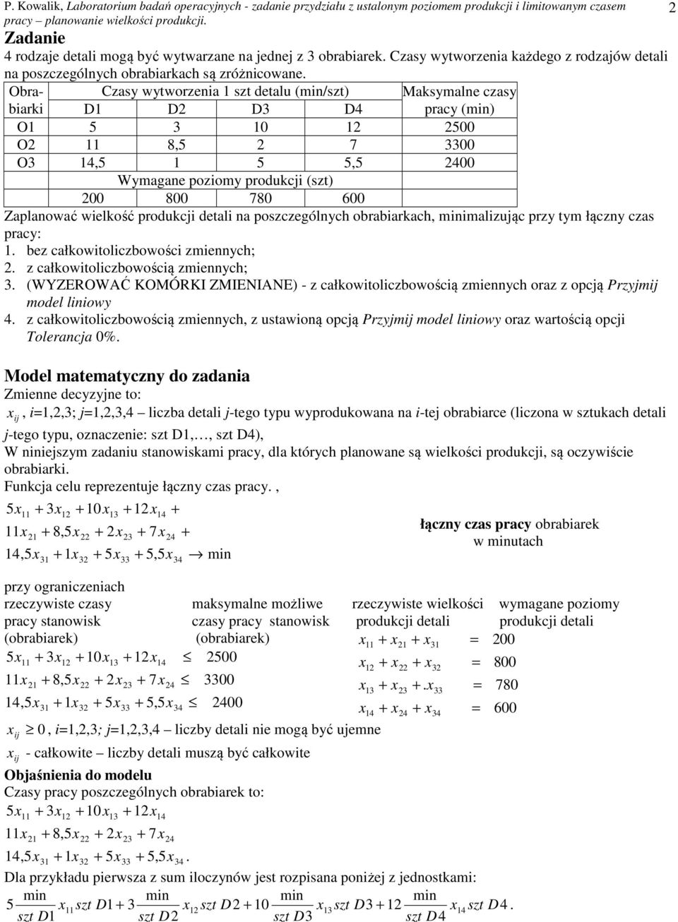wielkość produkcji detali na poszczególnych obrabiarkach, imalizując przy tym łączny czas pracy: 1. bez całkowitoliczbowości zmiennych; 2. z całkowitoliczbowością zmiennych; 3.