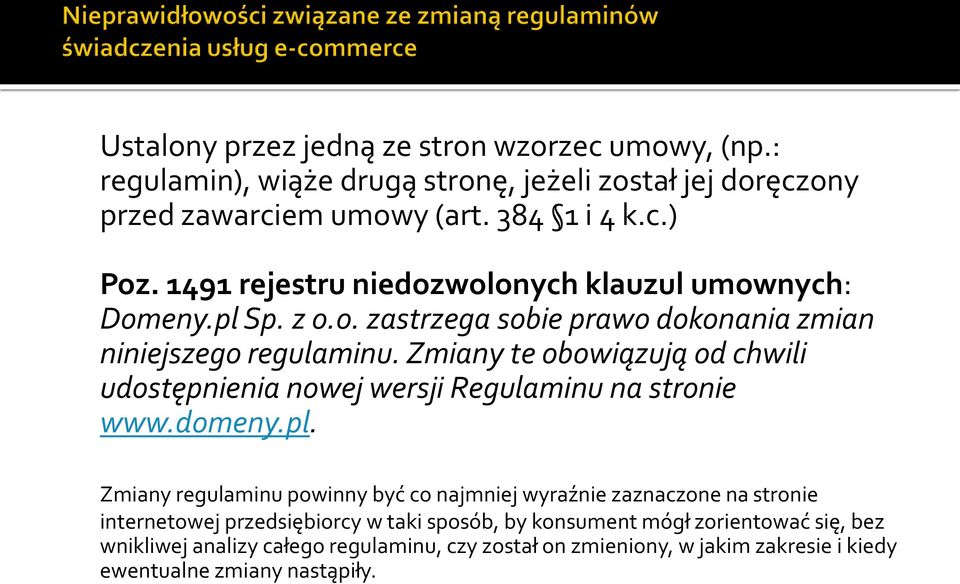 Zmiany te obowiązują od chwili udostępnienia nowej wersji Regulaminu na stronie www.domeny.pl.