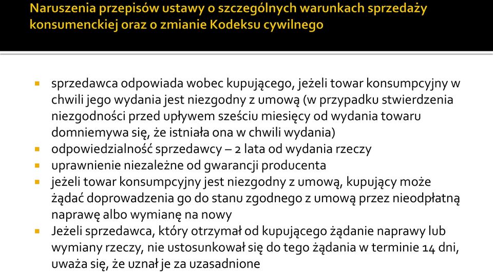 producenta jeżeli towar konsumpcyjny jest niezgodny z umową, kupujący może żądać doprowadzenia go do stanu zgodnego z umową przez nieodpłatną naprawę albo wymianę na nowy