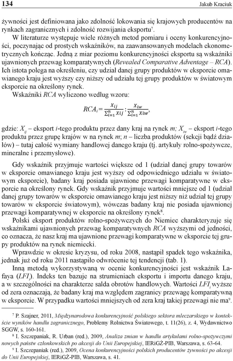 Jedną z miar poziomu konkurencyjności eksportu są wskaźniki ujawnionych przewag komparatywnych (Revealed Comparative Adventage RCA).