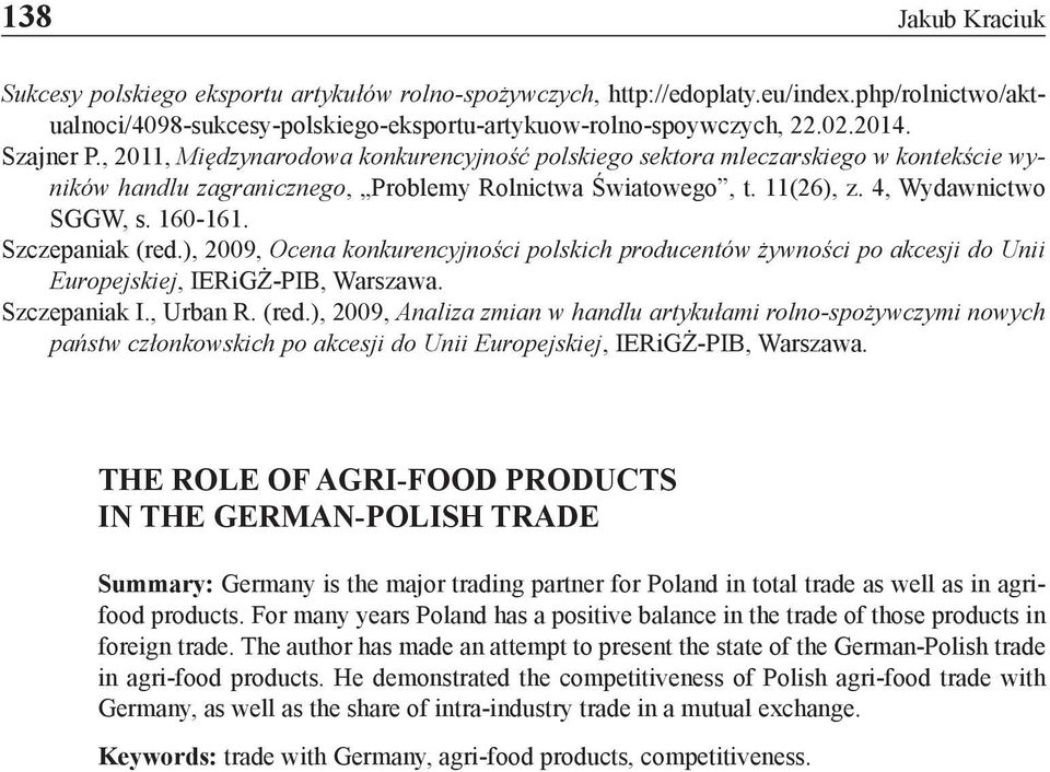 160-161. Szczepaniak (red.), 2009, Ocena konkurencyjności polskich producentów żywności po akcesji do Unii Europejskiej, IERiGŻ-PIB, Warszawa. Szczepaniak I., Urban R. (red.), 2009, Analiza zmian w handlu artykułami rolno-spożywczymi nowych państw członkowskich po akcesji do Unii Europejskiej, IERiGŻ-PIB, Warszawa.
