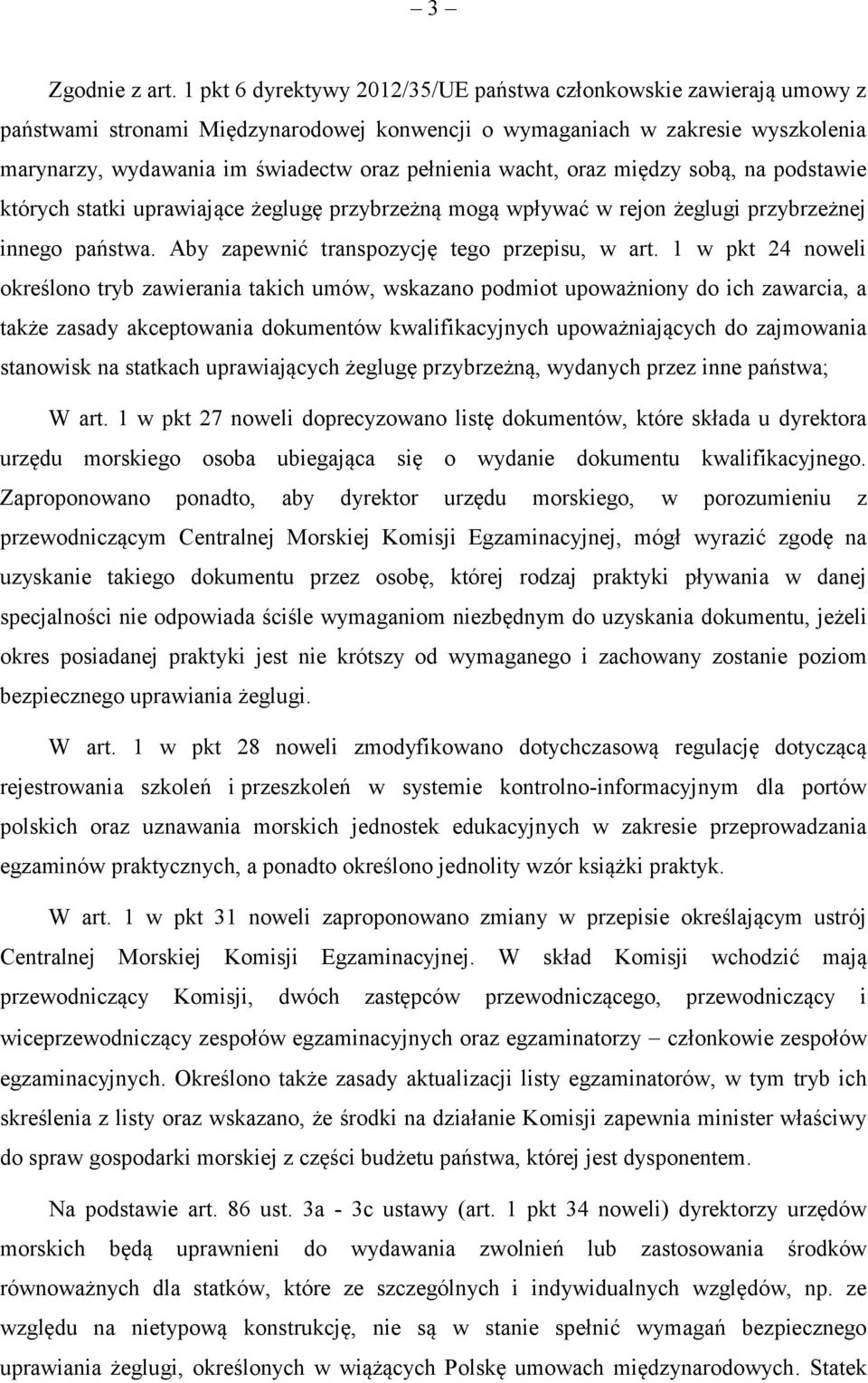 wacht, oraz między sobą, na podstawie których statki uprawiające żeglugę przybrzeżną mogą wpływać w rejon żeglugi przybrzeżnej innego państwa. Aby zapewnić transpozycję tego przepisu, w art.