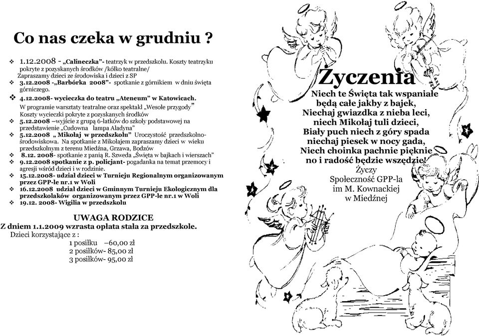 12.2008 Mikołaj w przedszkolu Uroczystość przedszkolnośrodowiskowa. Na spotkanie z Mikołajem zapraszamy dzieci w wieku przedszkolnym z terenu Miedźna, Grzawa, Bodzów 8.12. 2008- spotkanie z panią R.